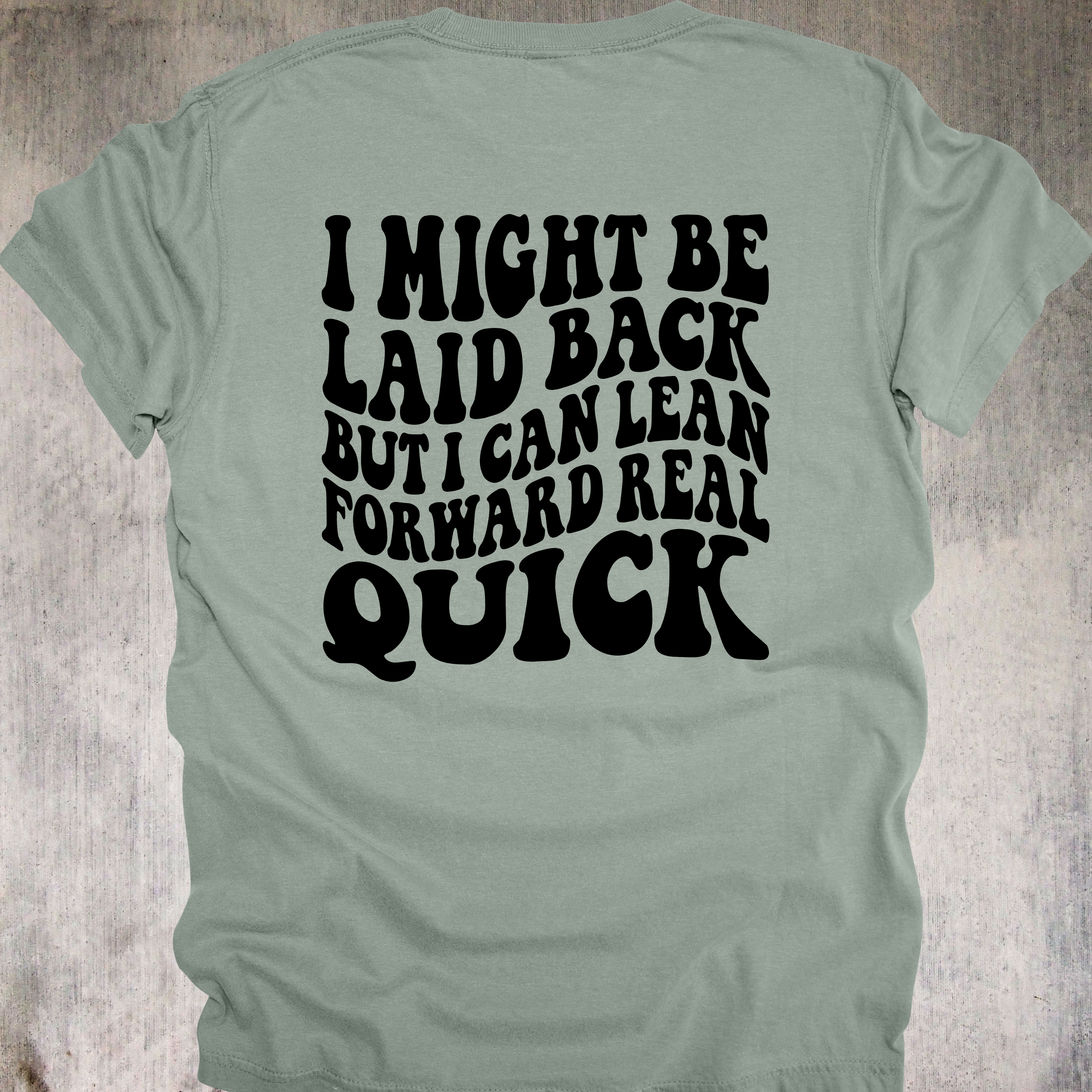 'I Might Be Laid Back, But I Can Lean Forward Real Quick' - Unisex T-Shirt - Low Key? Yes. Low Tolerance? Also Yes.