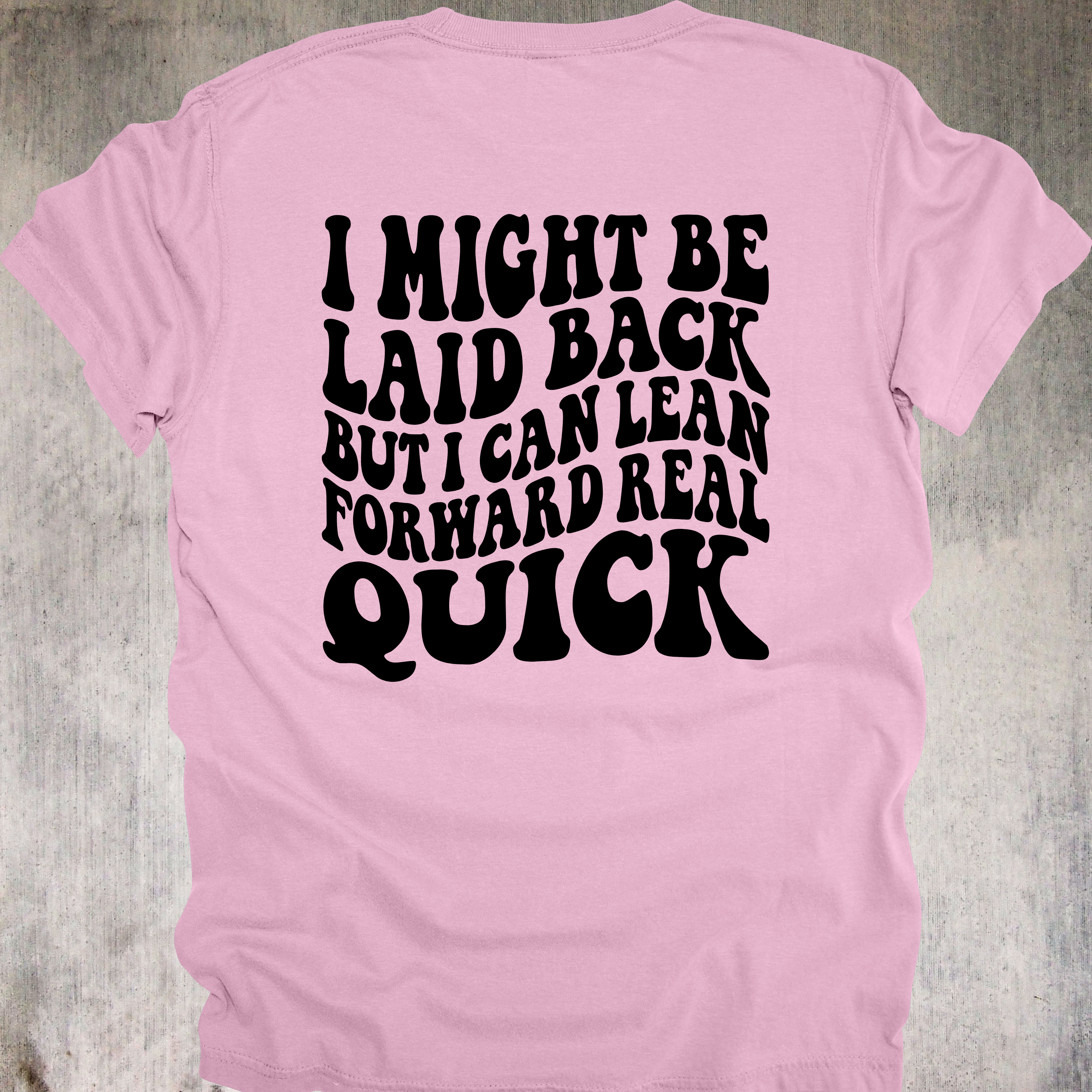 'I Might Be Laid Back, But I Can Lean Forward Real Quick' - Unisex T-Shirt - Low Key? Yes. Low Tolerance? Also Yes.