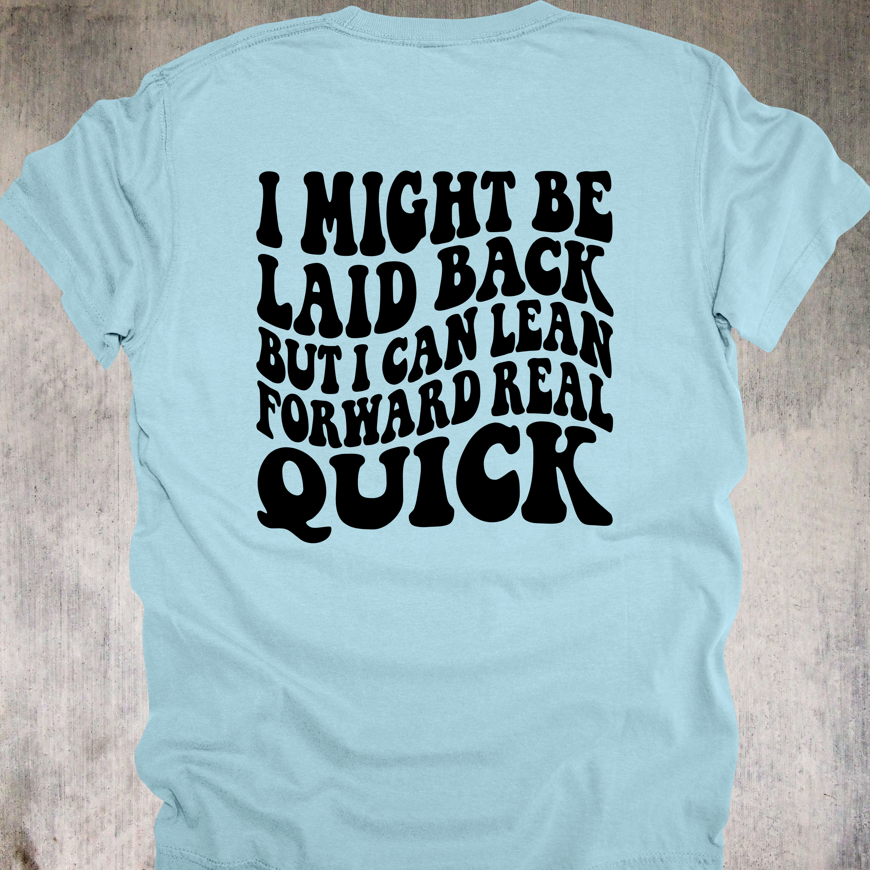 'I Might Be Laid Back, But I Can Lean Forward Real Quick' - Unisex T-Shirt - Low Key? Yes. Low Tolerance? Also Yes.