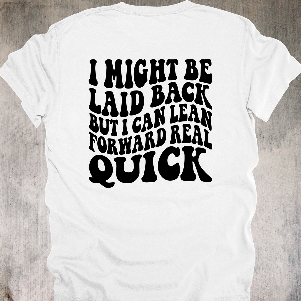 'I Might Be Laid Back, But I Can Lean Forward Real Quick' - Unisex T-Shirt - Low Key? Yes. Low Tolerance? Also Yes.