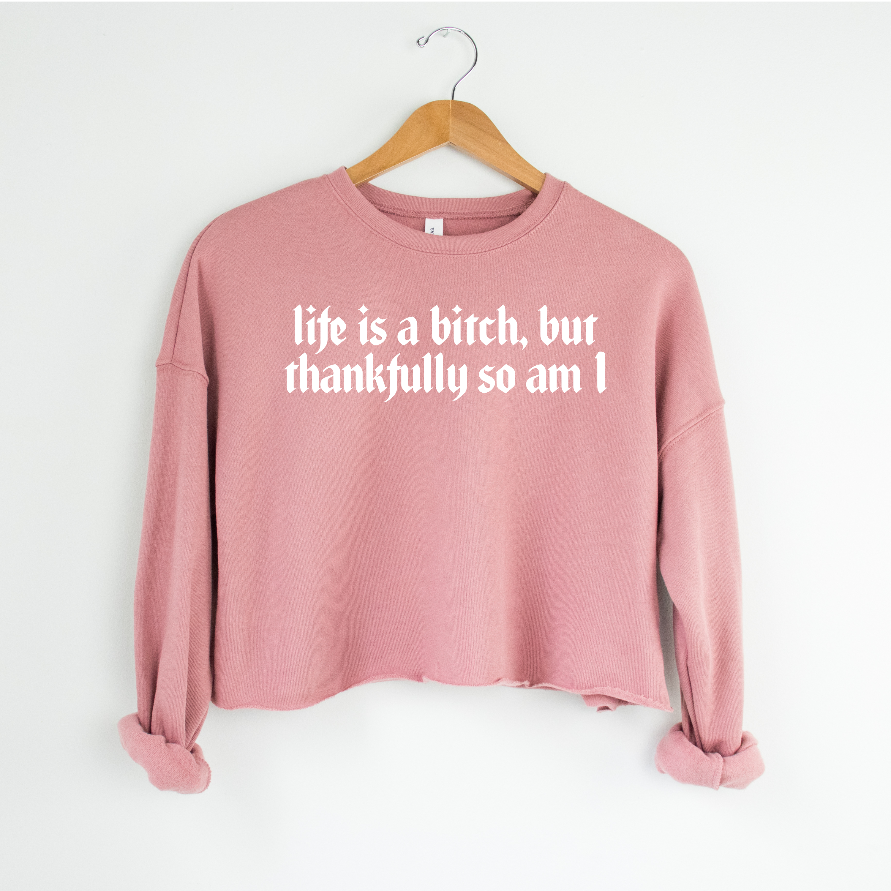 'LIFE IS A BITCH, BUT THANKFULLY SO AM I' - Cropped Fleece Sweatshirt