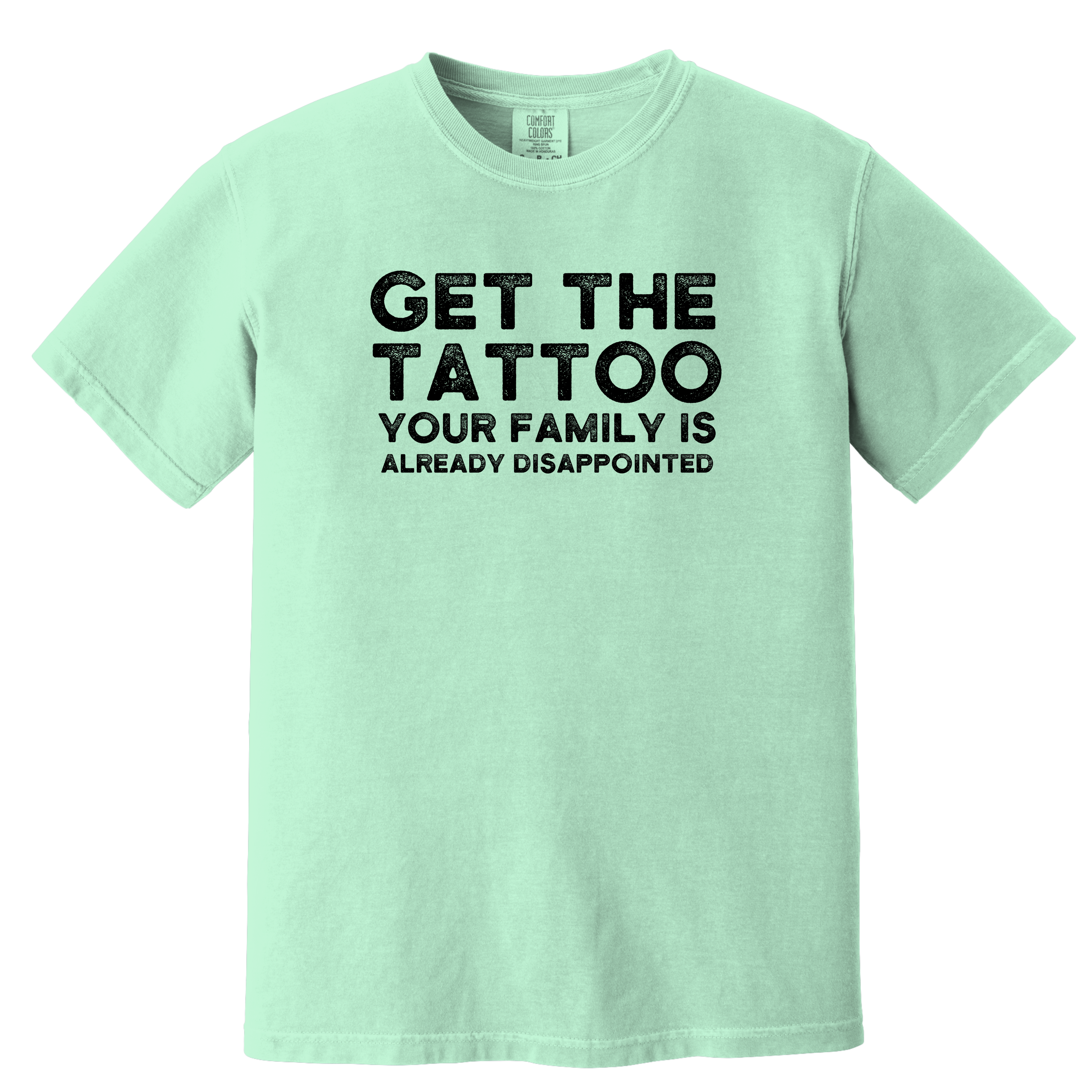 'GET THE TATTOO-YOUR FAMILY IS ALREADY DISAPPOINTED' - Unisex T-Shirt - Approval Has Never Been Part Of Your Brand