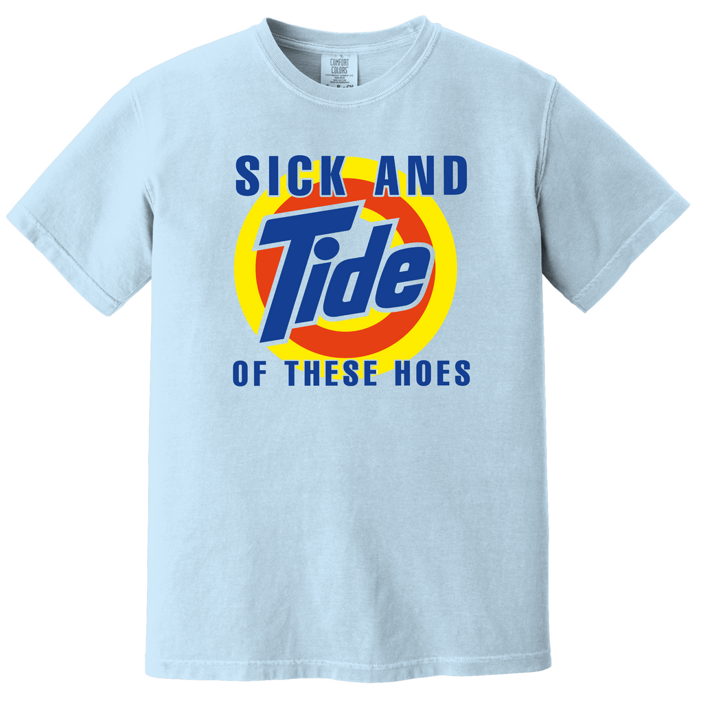 'SICK AND TIDE OF THESE HOES' - Unisex T-Shirt - Be A Laundry Savage!
