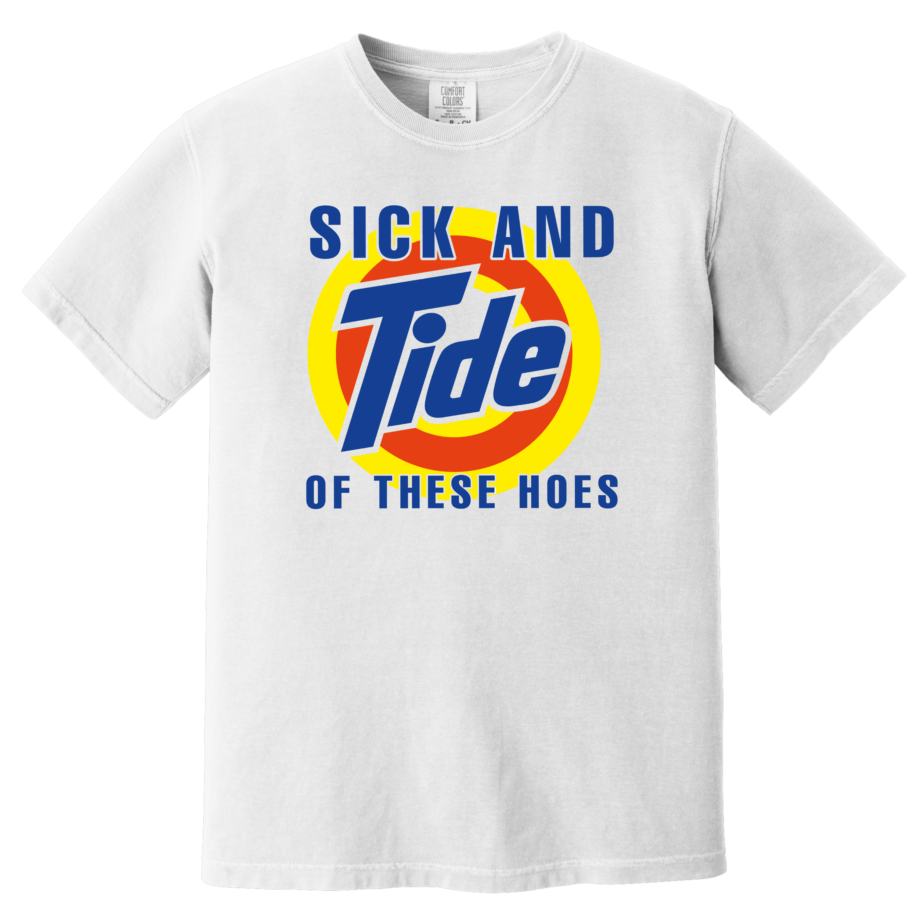 'SICK AND TIDE OF THESE HOES' - Unisex T-Shirt - Be A Laundry Savage!