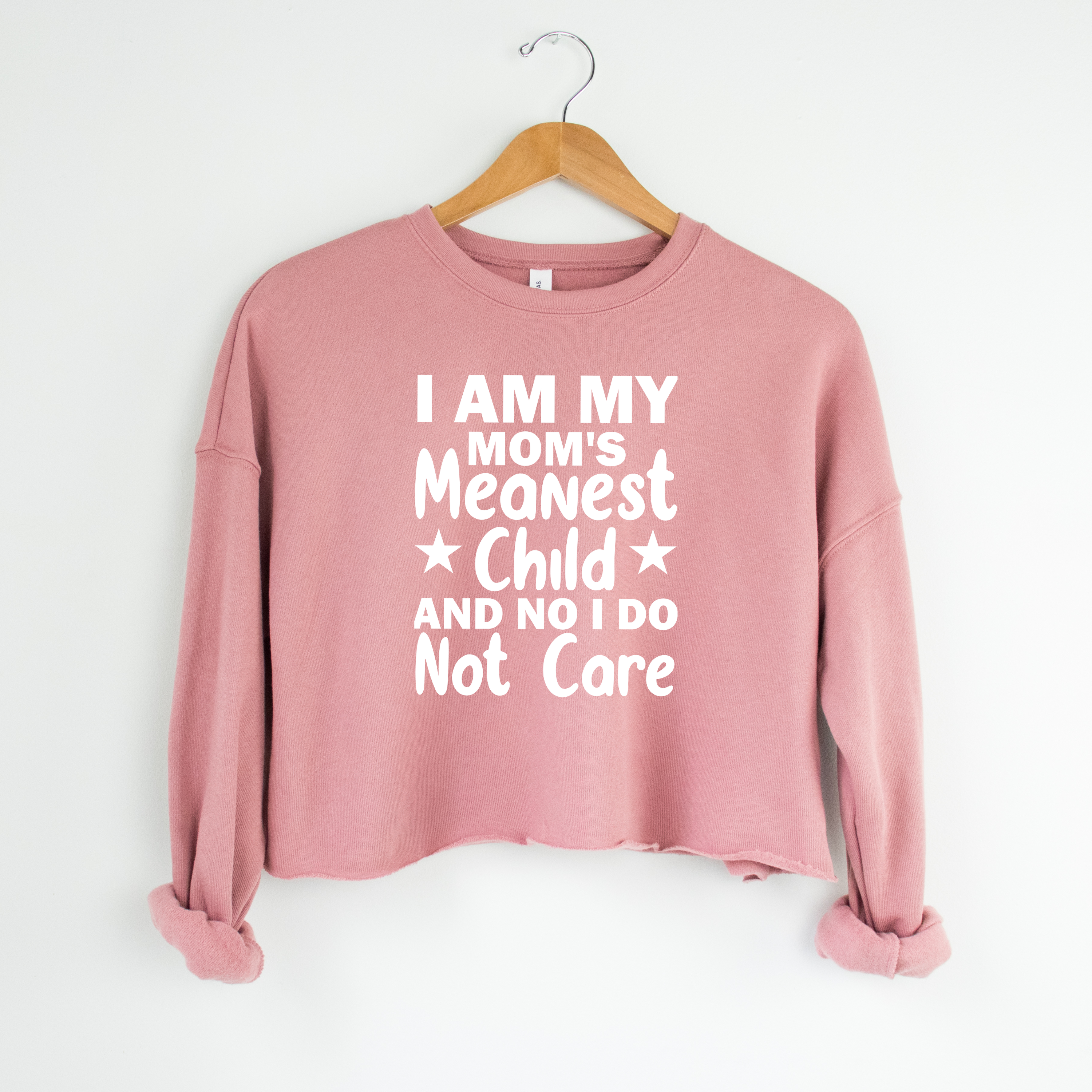 'I AM MY MOM'S MEANEST CHILD AND NO I DO NOT CARE' - Women's Cropped Sweatshirt -