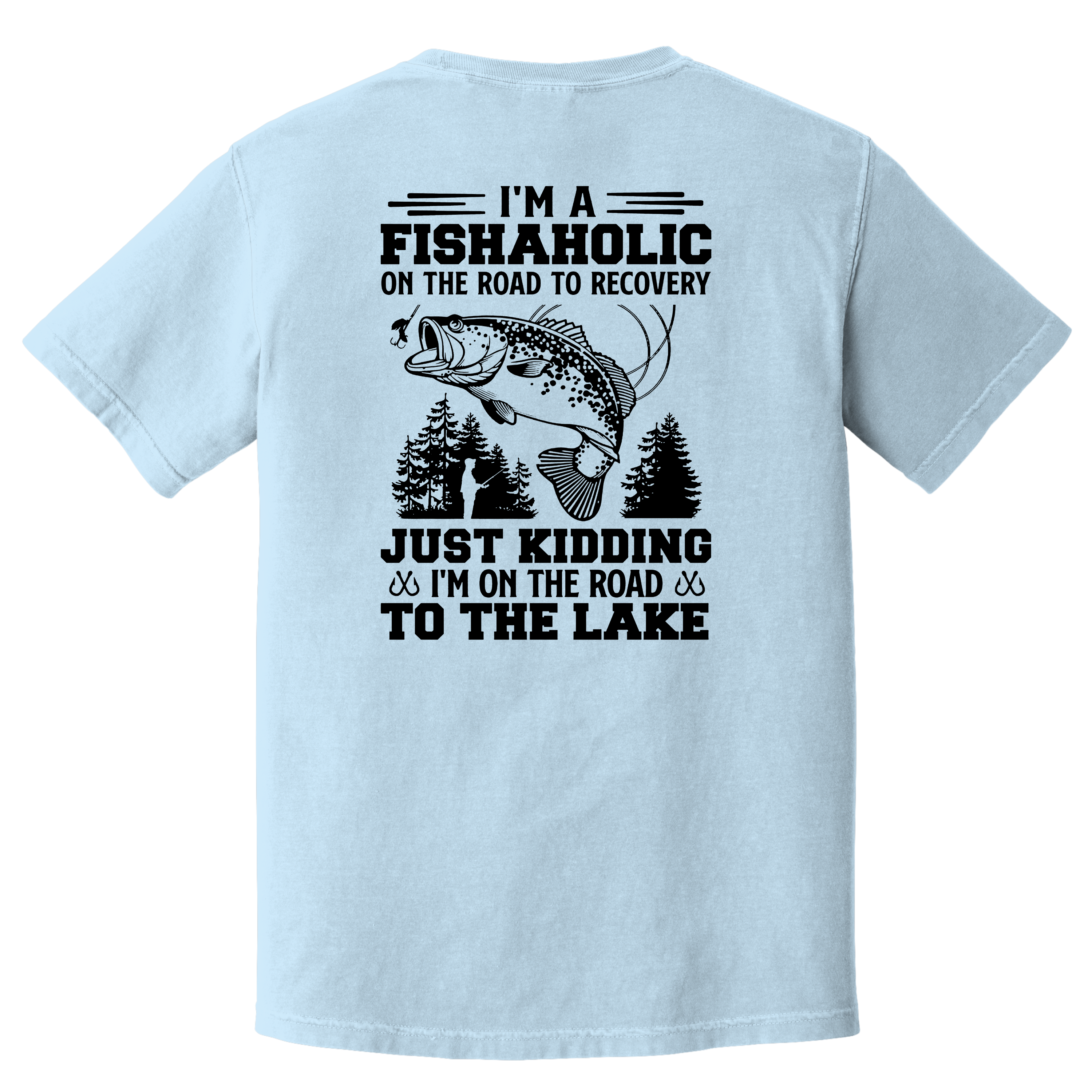 'I'M A FISHAHOLIC ON THE ROAD TO RECOVERY-JUST KIDDING-I'M ON THE ROAD TO THE LAKE' - Unisex T-Shirt - Fishaholic And Proud Of It!