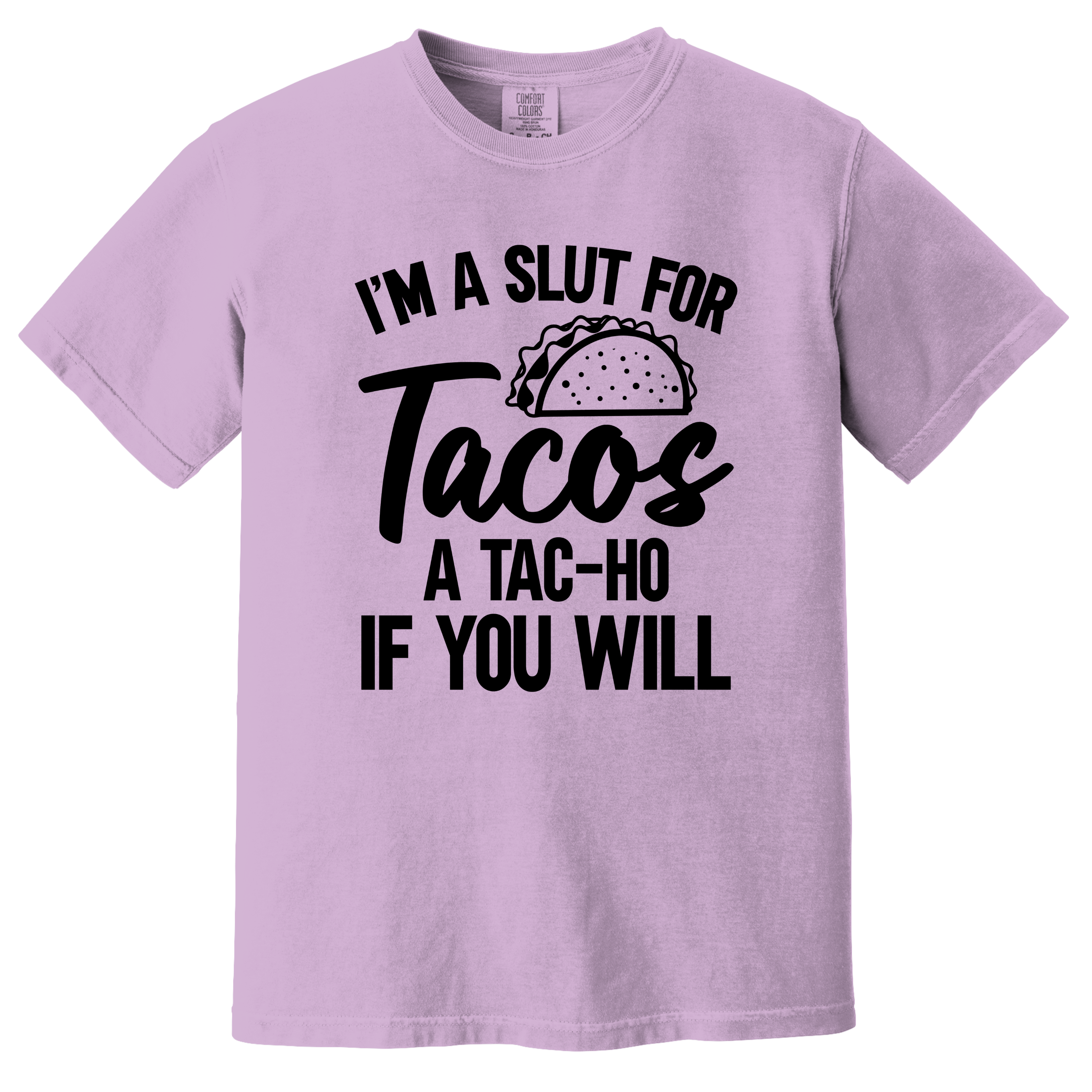 'I'M A SLUT FOR TACOS-A TAC-HO IF YOU WILL' - Unisex T-Shirt -