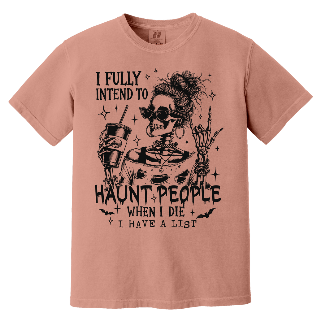 'I FULLY INTEND TO HAUNT PEOPLE WHEN I DIE-I HAVE A LIST' - Unisex T-Shirt - Wear Your Warning!