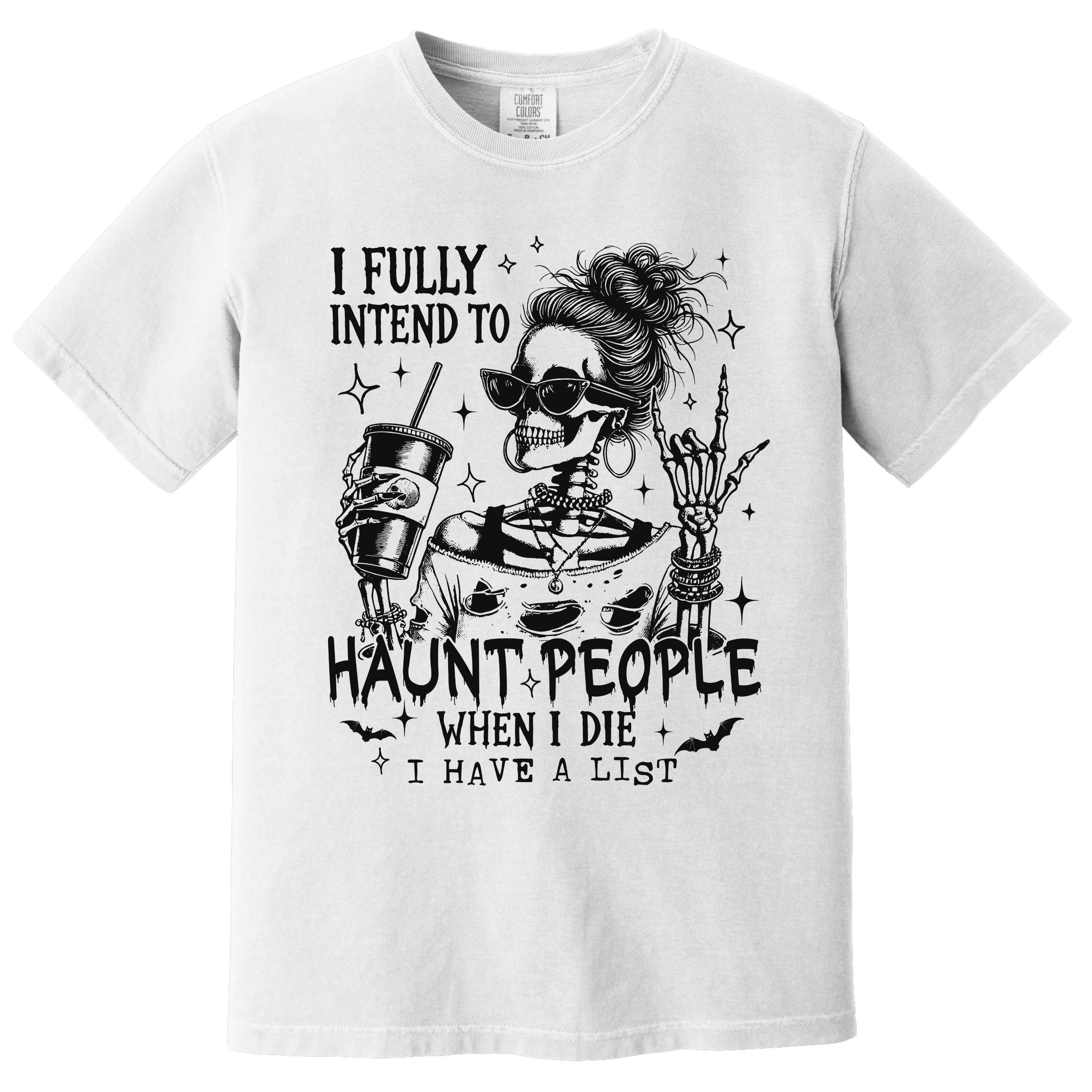 'I FULLY INTEND TO HAUNT PEOPLE WHEN I DIE-I HAVE A LIST' - Unisex T-Shirt - Wear Your Warning!