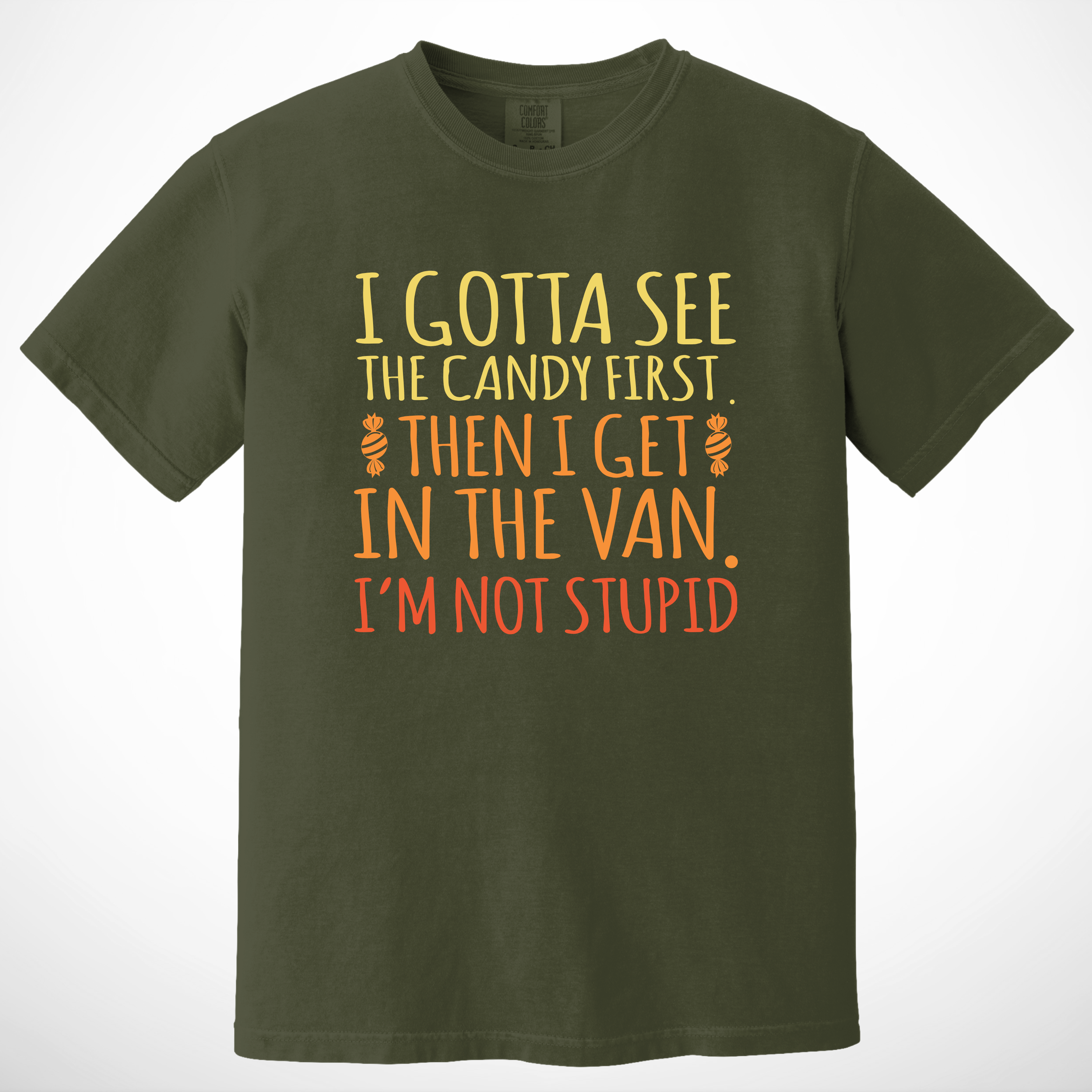 'I GOTTA SEE THE CANDY FIRST, THEN I GET IN THE VAN. I'M NOT STUPID' - Unisex T-Shirt - Because You Have Standards!