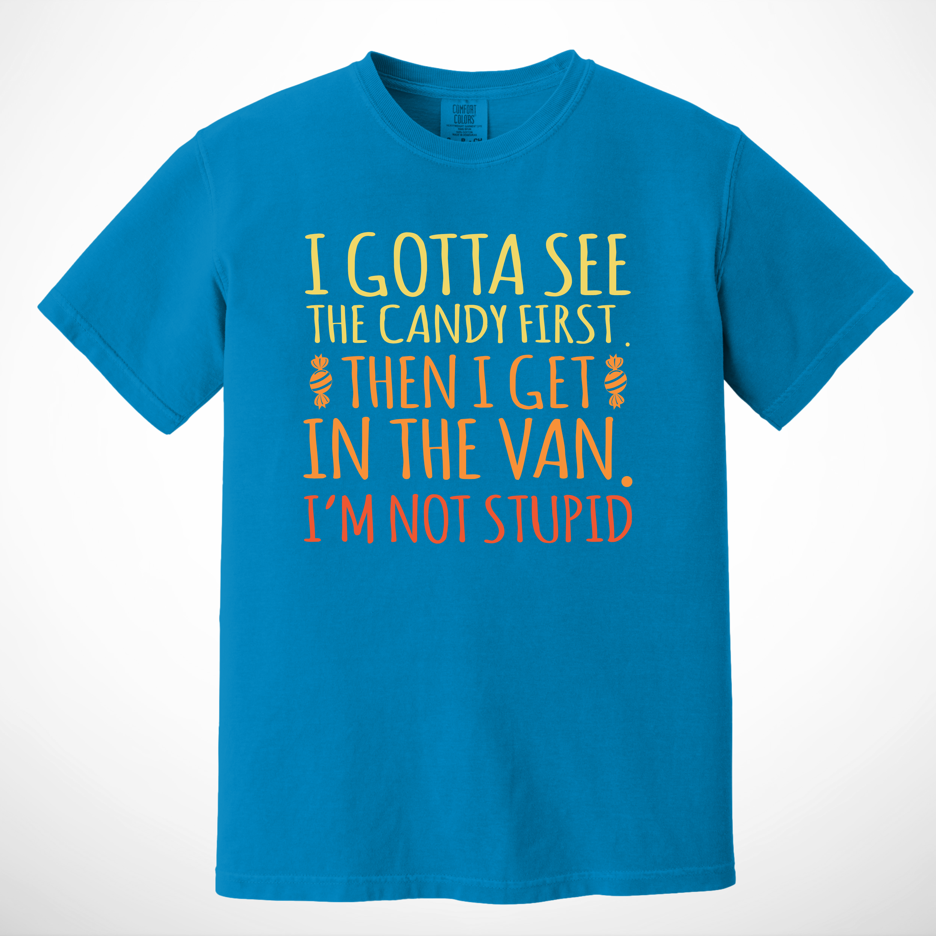 'I GOTTA SEE THE CANDY FIRST, THEN I GET IN THE VAN. I'M NOT STUPID' - Unisex T-Shirt - Because You Have Standards!