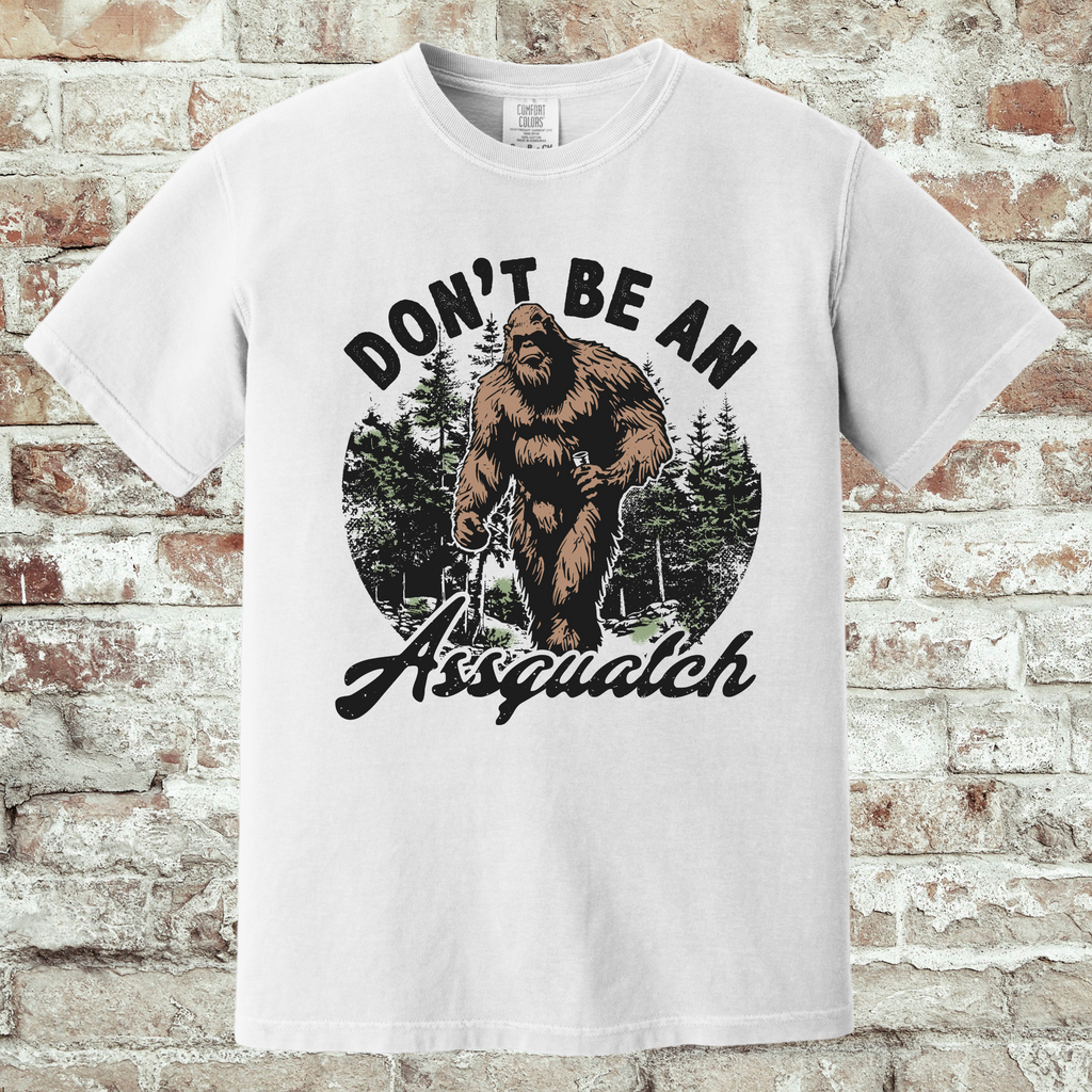 'DON'T BE AN ASSQUATCH' - Unisex T-Shirt - Be A Decent Human
