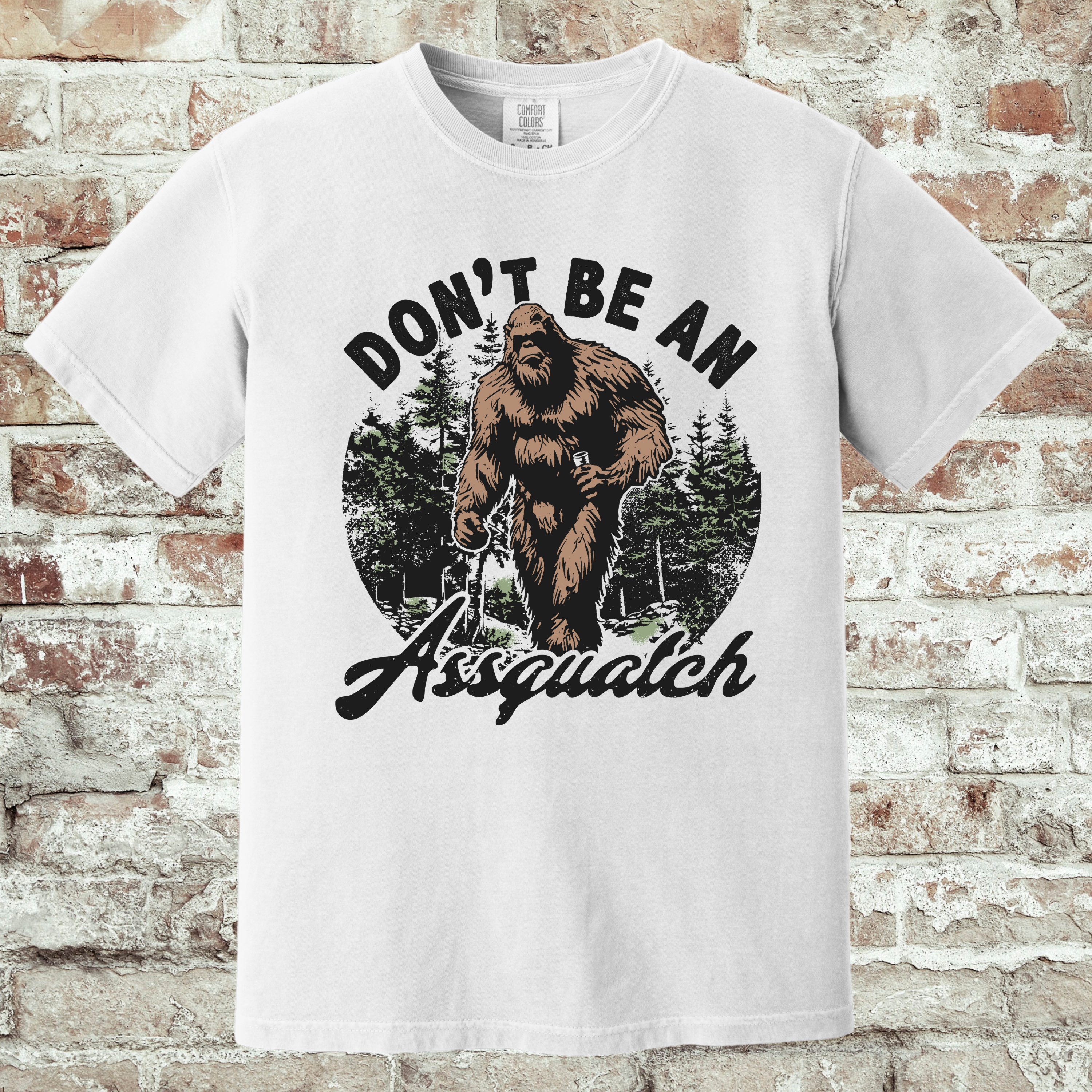 'DON'T BE AN ASSQUATCH' - Unisex T-Shirt - Be A Decent Human