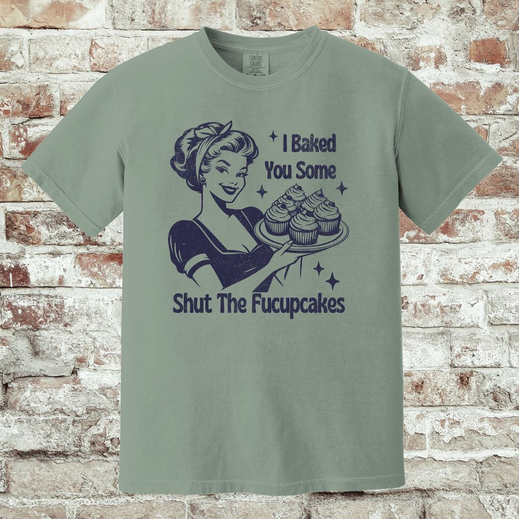 'I'M BAKING YOU SOME SHUT THE FUCCUPCAKES' - Unisex T-Shirt - Silence The Drama
