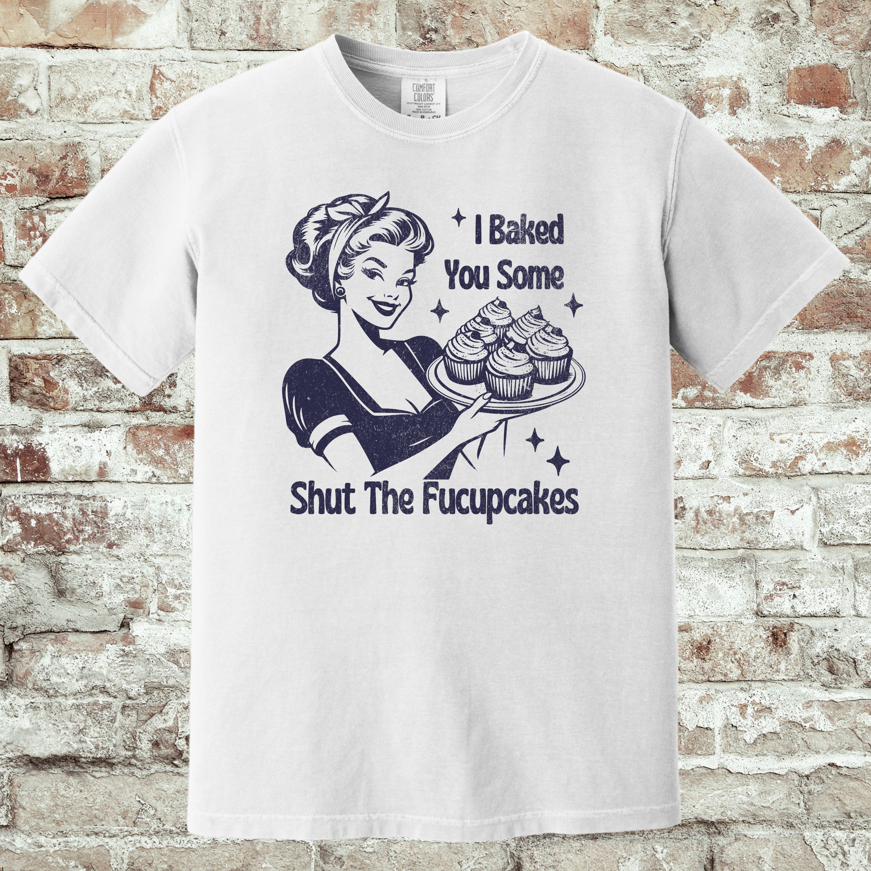 'I'M BAKING YOU SOME SHUT THE FUCCUPCAKES' - Unisex T-Shirt - Silence The Drama