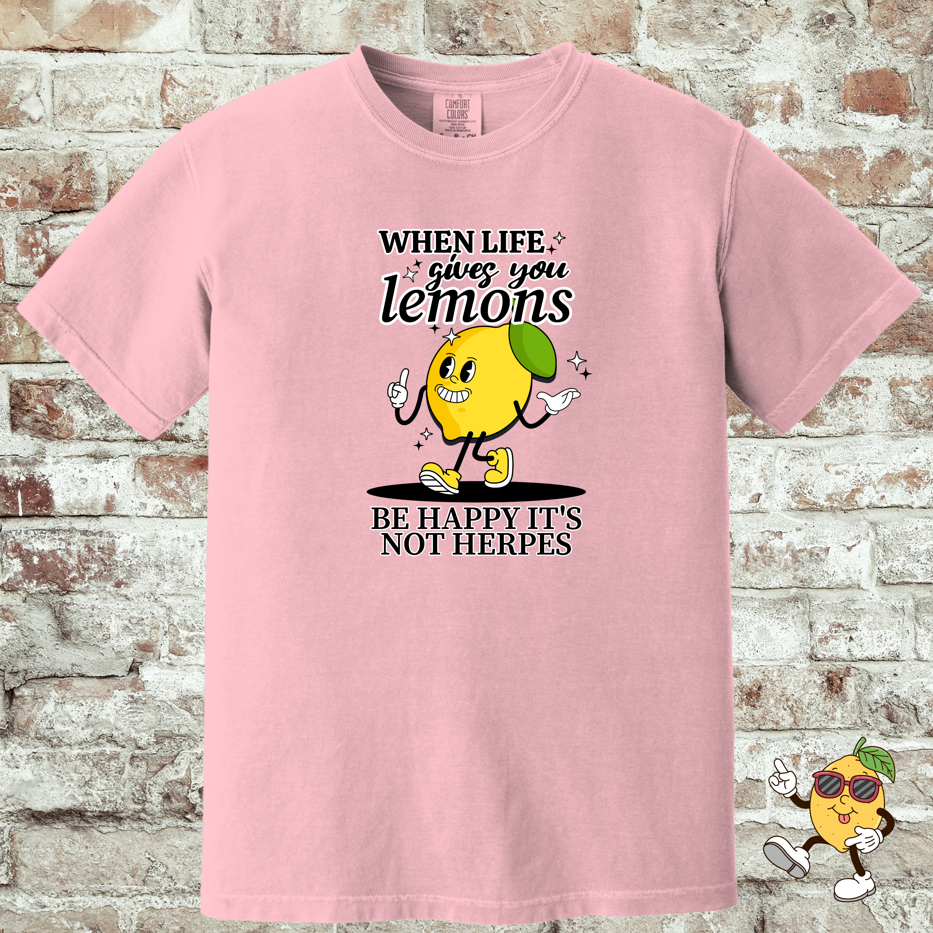 'WHEN LIFE GIVES YOU LEMONS, BE HAPPY IT'S NOT HERPES' -Unisex - When Life Gets Sour, At Least It's Not Contagious