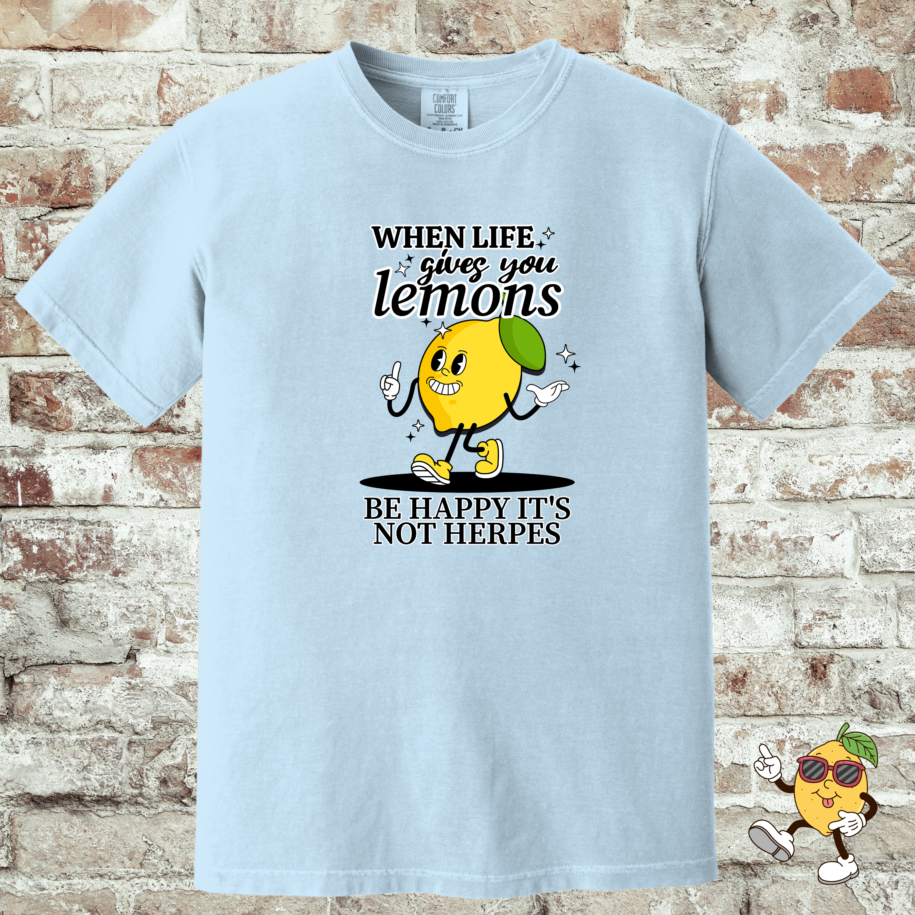 'WHEN LIFE GIVES YOU LEMONS, BE HAPPY IT'S NOT HERPES' -Unisex - When Life Gets Sour, At Least It's Not Contagious