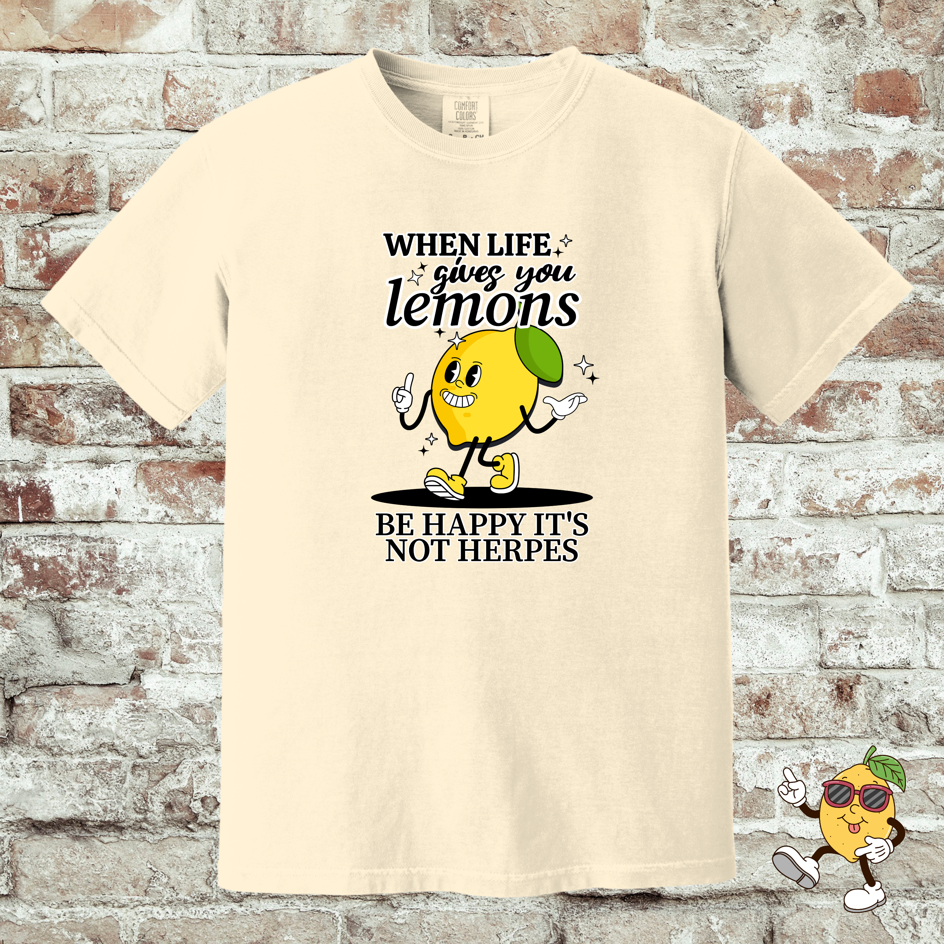 'WHEN LIFE GIVES YOU LEMONS, BE HAPPY IT'S NOT HERPES' -Unisex - When Life Gets Sour, At Least It's Not Contagious