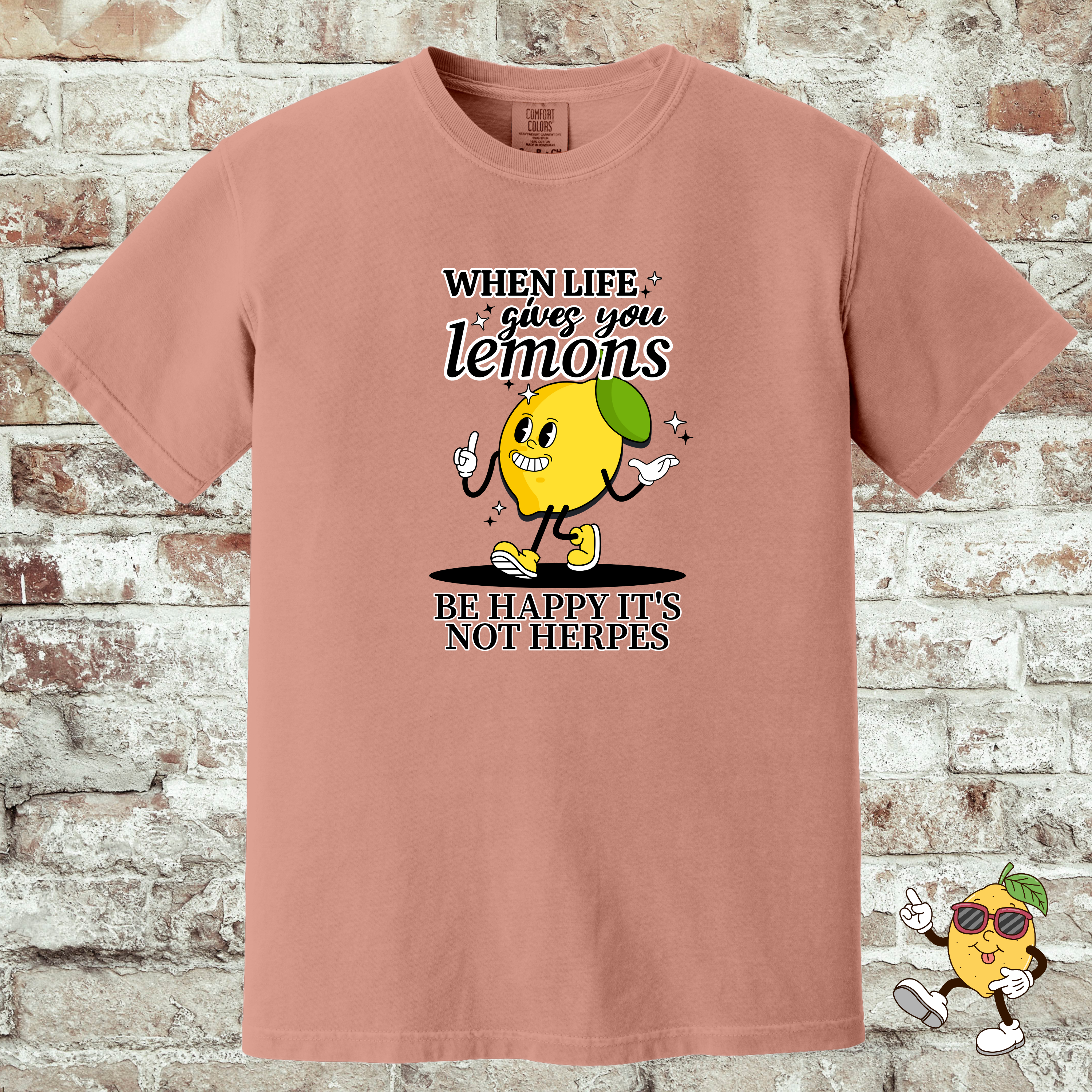 'WHEN LIFE GIVES YOU LEMONS, BE HAPPY IT'S NOT HERPES' -Unisex - When Life Gets Sour, At Least It's Not Contagious