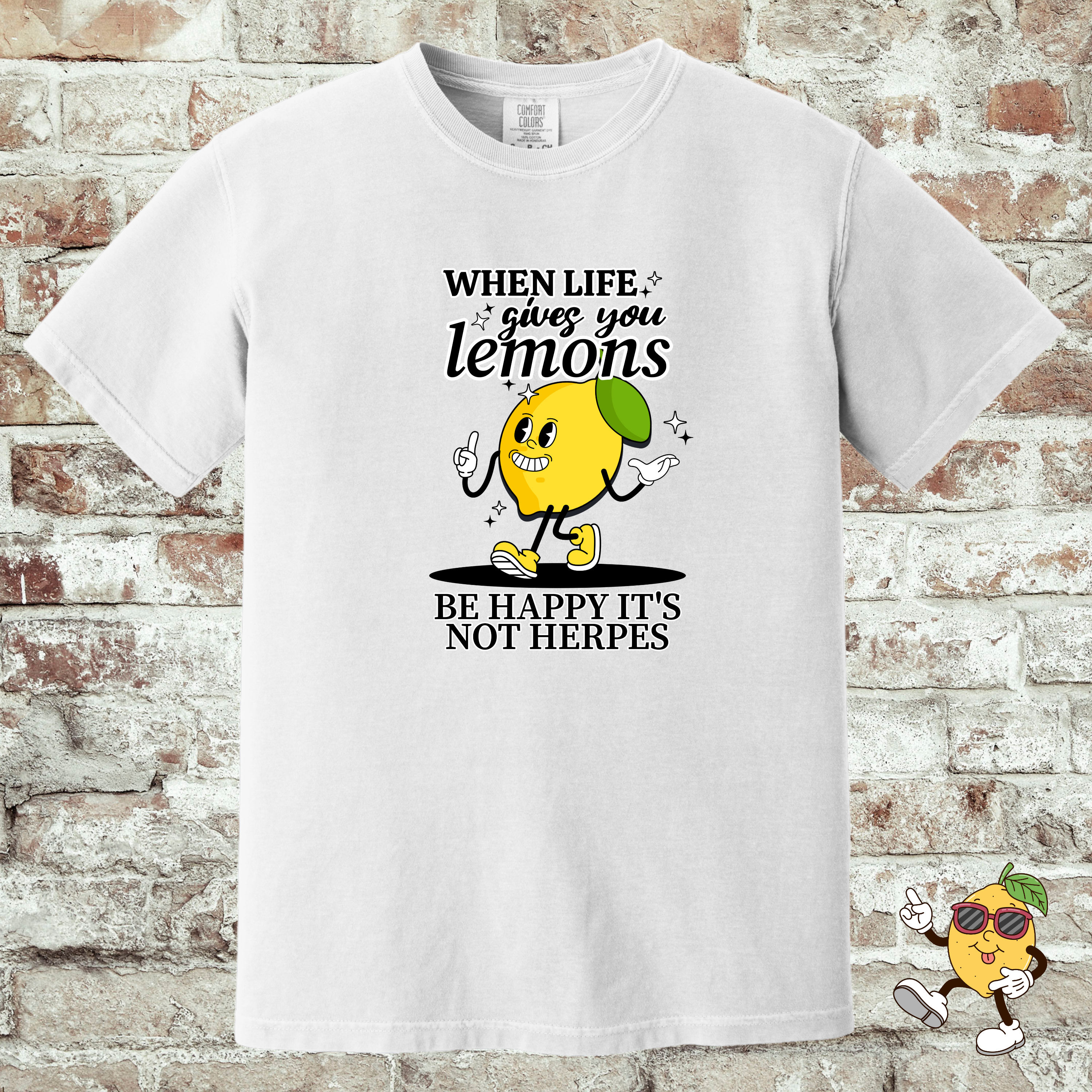'WHEN LIFE GIVES YOU LEMONS, BE HAPPY IT'S NOT HERPES' -Unisex - When Life Gets Sour, At Least It's Not Contagious