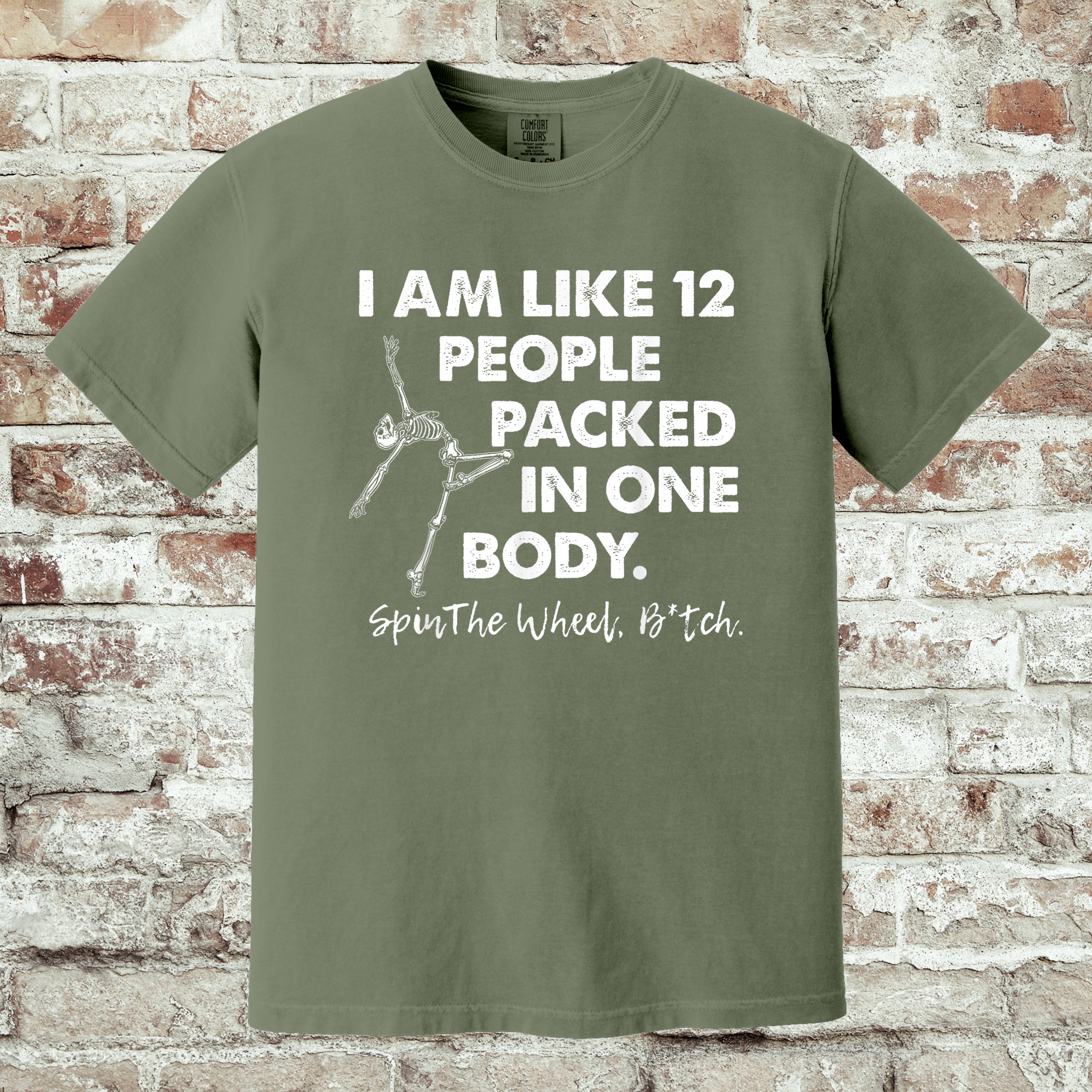 'I AM LIKE 12 PEOPLE PACKED IN ONE BODY. SPIN THE WHEEL BITCH.' - Unisex T-Shirt - Which Version Are You Going To Be Today??