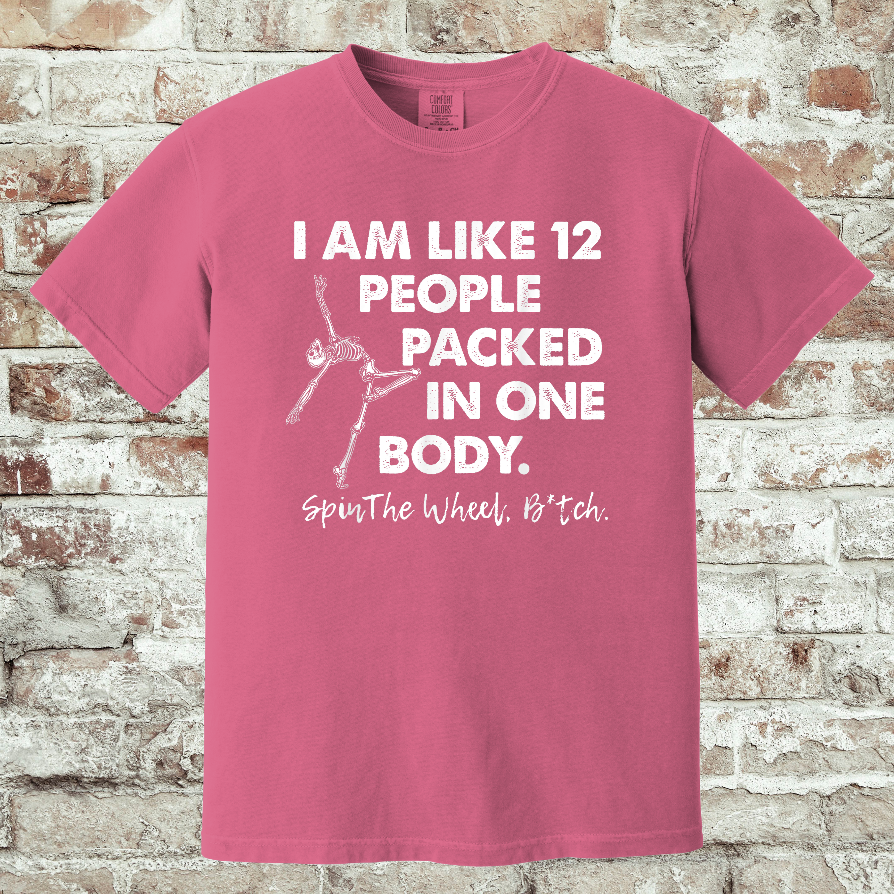 'I AM LIKE 12 PEOPLE PACKED IN ONE BODY. SPIN THE WHEEL BITCH.' - Unisex T-Shirt - Which Version Are You Going To Be Today??