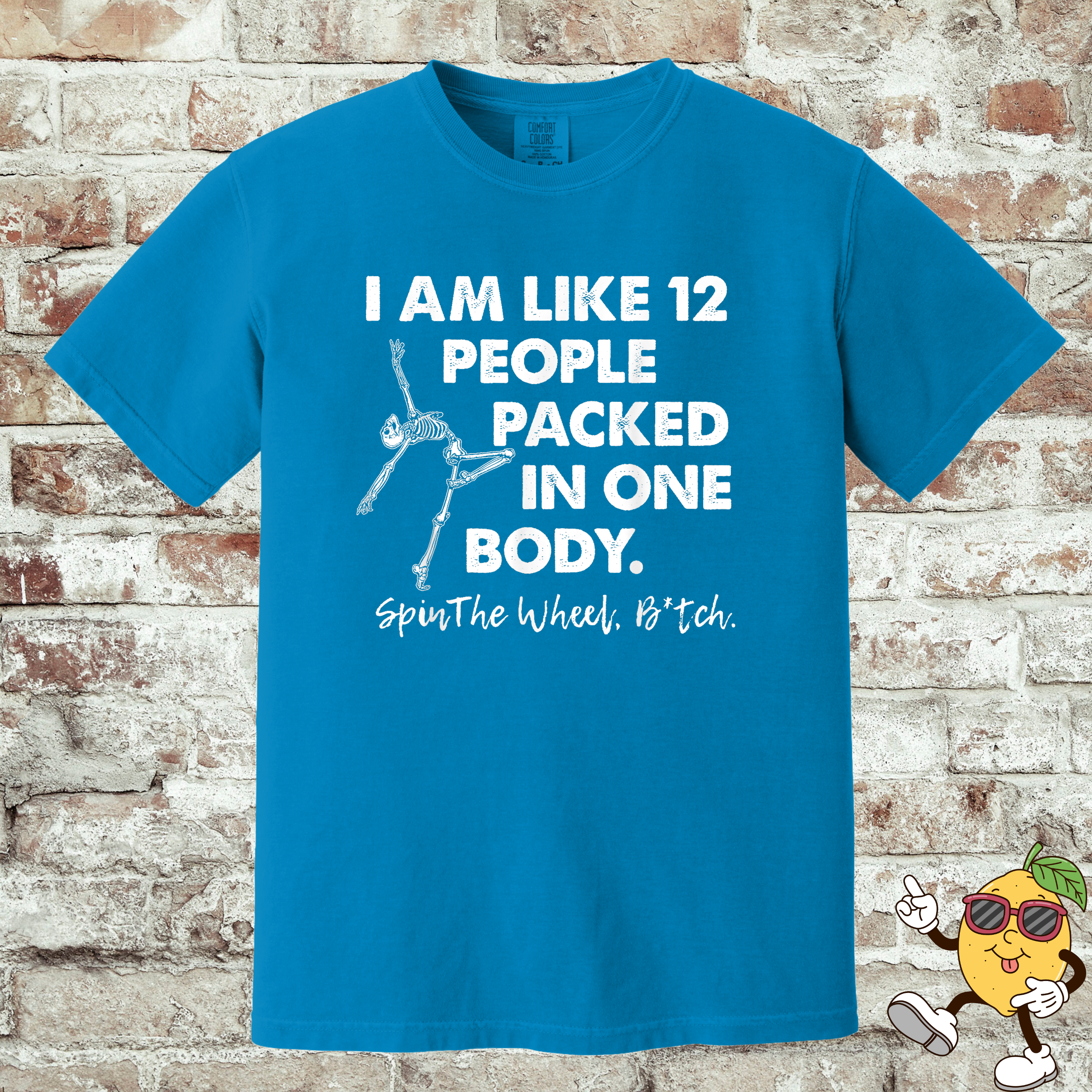 'I AM LIKE 12 PEOPLE PACKED IN ONE BODY. SPIN THE WHEEL BITCH.' - Unisex T-Shirt - Which Version Are You Going To Be Today??