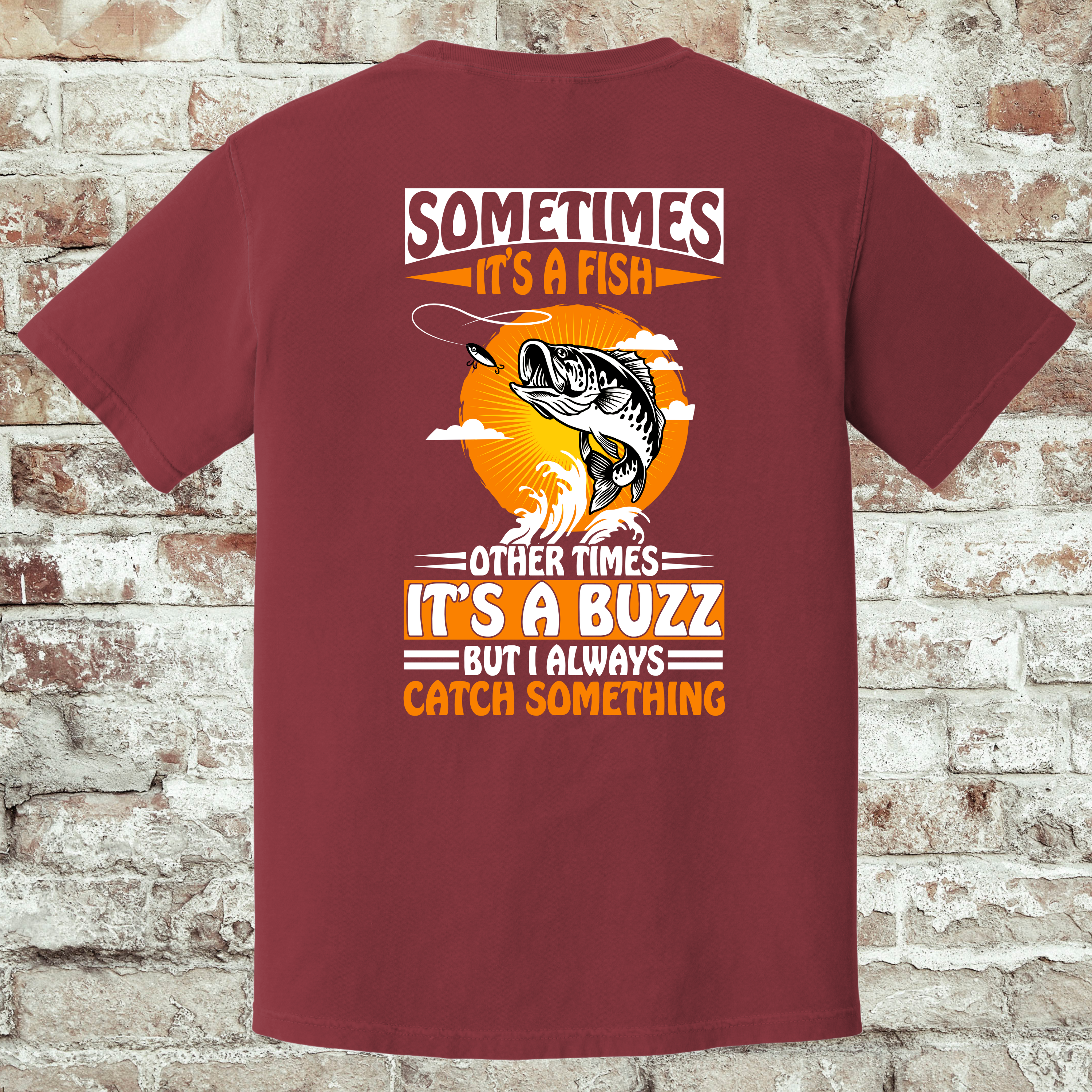'SOMETIMES IT'S A FISH, OTHER TIMES IT'S A BUZZ, BUT I ALWAYS CATCH SOMETHING' -Unisex T-Shirt -  Pairs well cold beer, and maybe questionable life choices