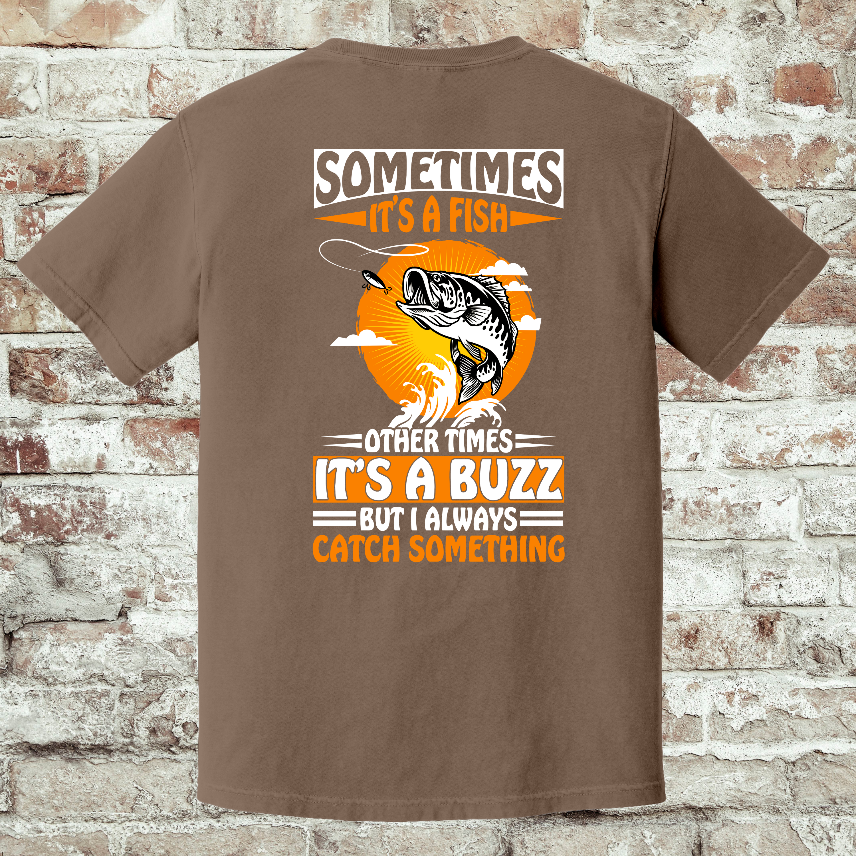 'SOMETIMES IT'S A FISH, OTHER TIMES IT'S A BUZZ, BUT I ALWAYS CATCH SOMETHING' -Unisex T-Shirt -  Pairs well cold beer, and maybe questionable life choices