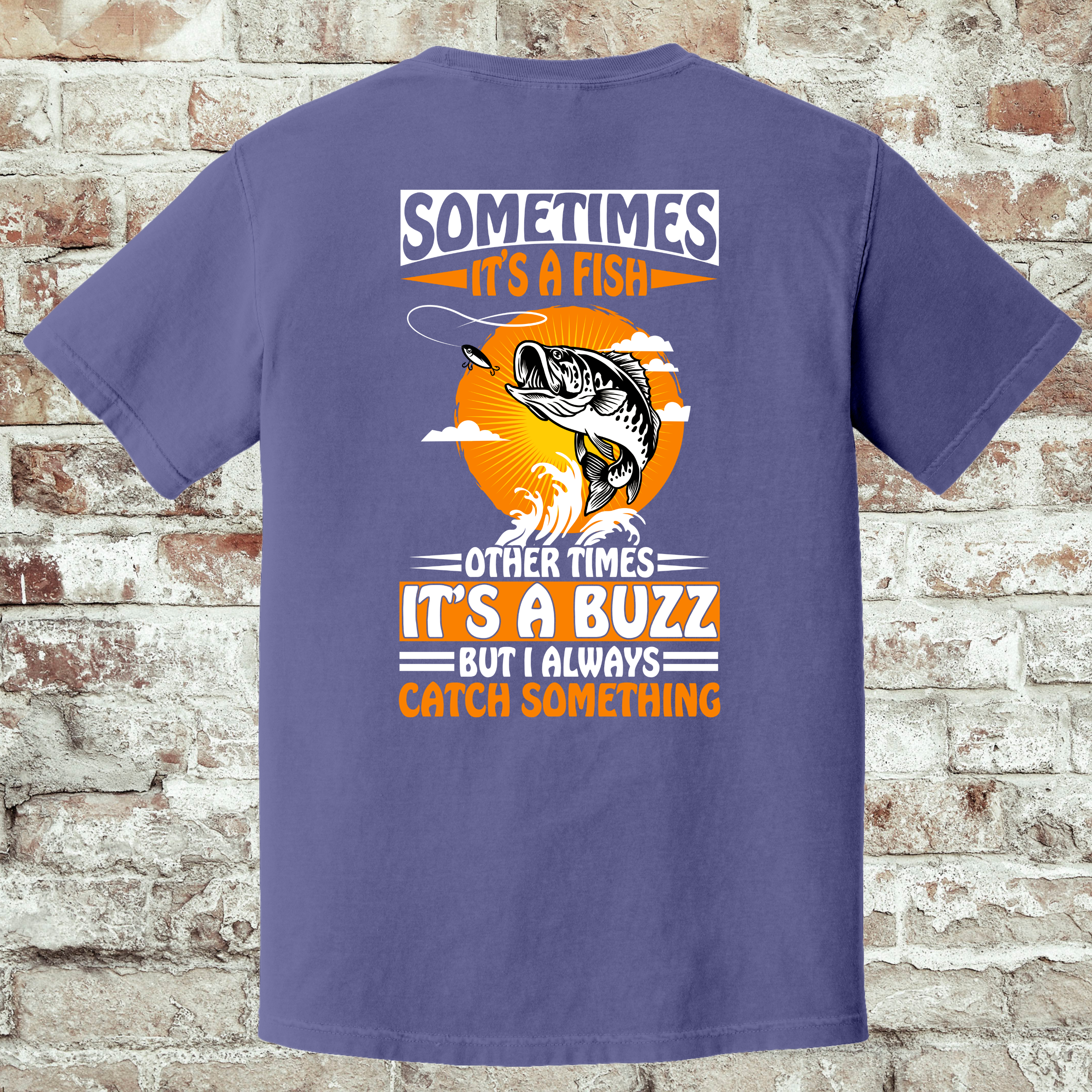 'SOMETIMES IT'S A FISH, OTHER TIMES IT'S A BUZZ, BUT I ALWAYS CATCH SOMETHING' -Unisex T-Shirt -  Pairs well cold beer, and maybe questionable life choices