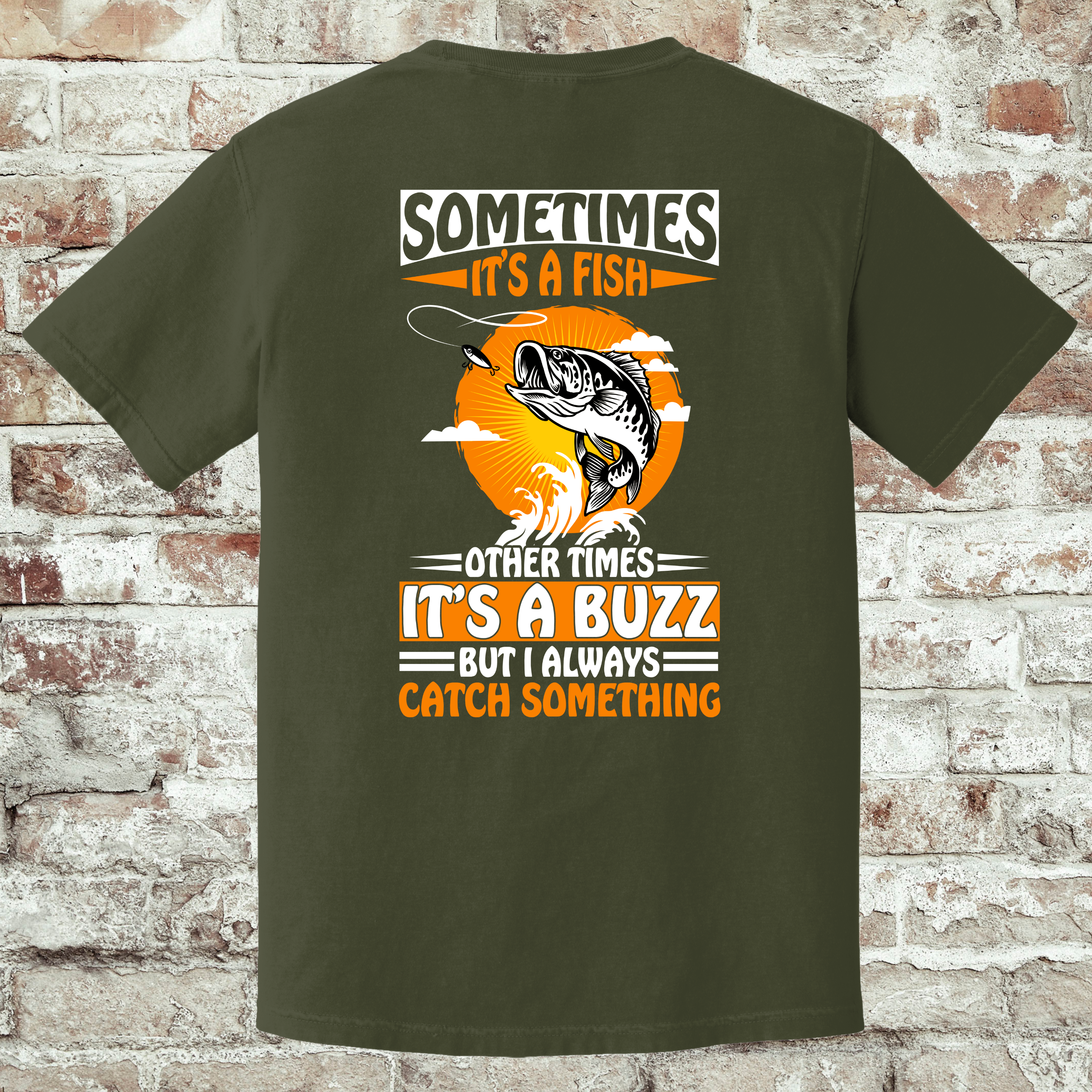 'SOMETIMES IT'S A FISH, OTHER TIMES IT'S A BUZZ, BUT I ALWAYS CATCH SOMETHING' -Unisex T-Shirt -  Pairs well cold beer, and maybe questionable life choices