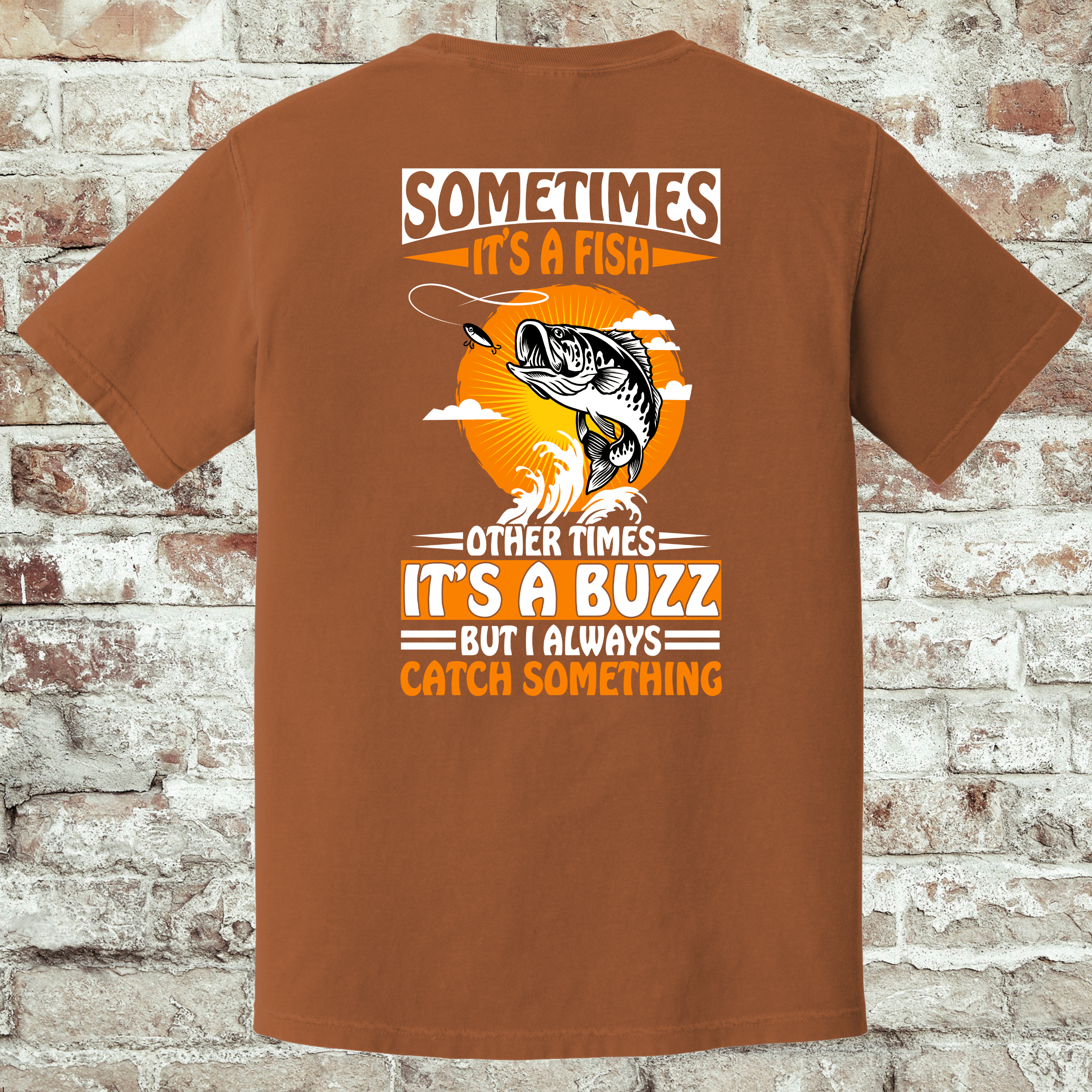 'SOMETIMES IT'S A FISH, OTHER TIMES IT'S A BUZZ, BUT I ALWAYS CATCH SOMETHING' -Unisex T-Shirt -  Pairs well cold beer, and maybe questionable life choices