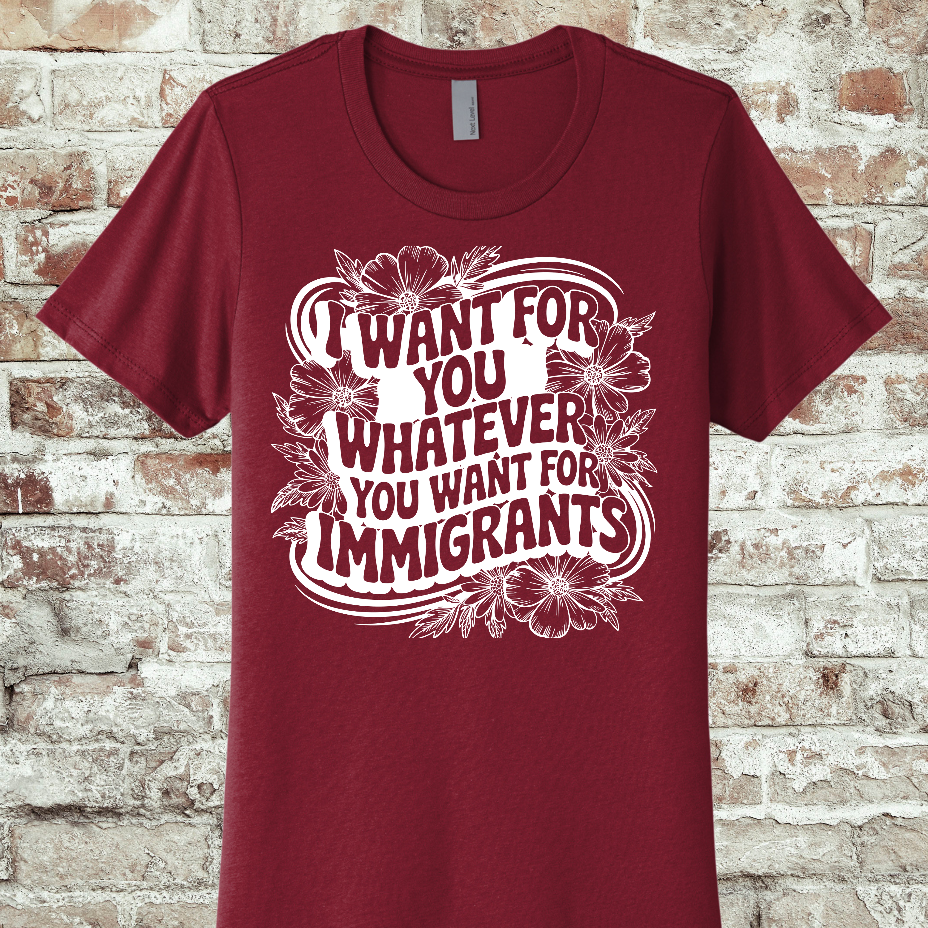 'I WANT FOR YOU WHAT YOU WANT FOR THE IMMIGRANTS' - THE BOYFRIEND TEE- MAKE A STATEMENT WITHOUT SAYING A WORD.