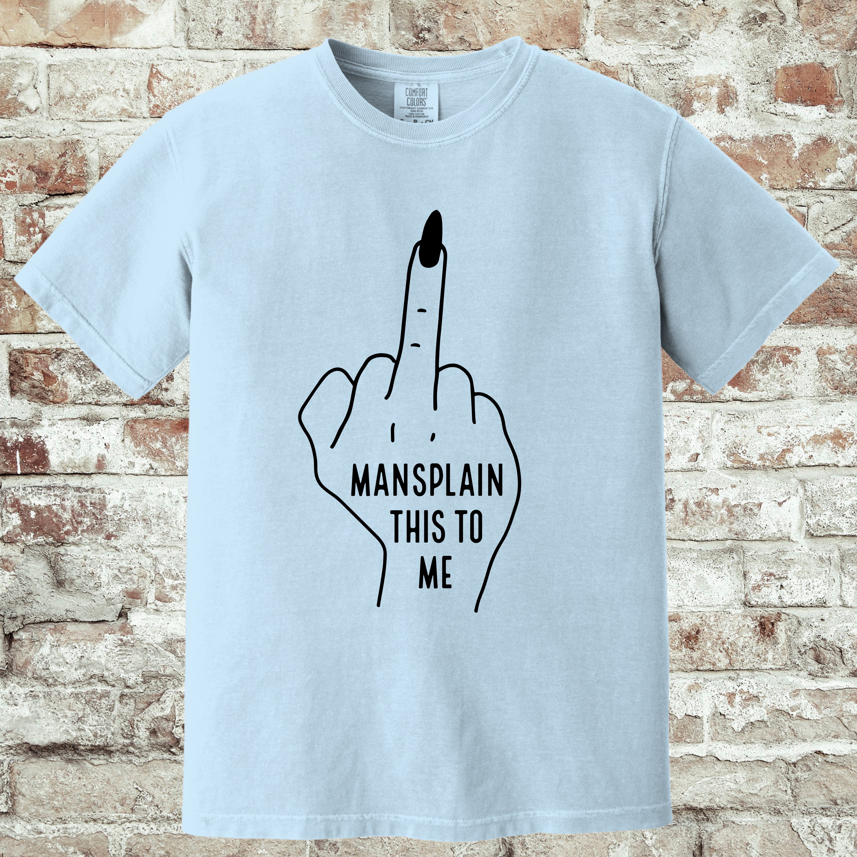 'MANSPLAIN THIS TO ME' - Unisex T-Shirt - This Tee Is For Anyone That's Experienced "Mansplaining"