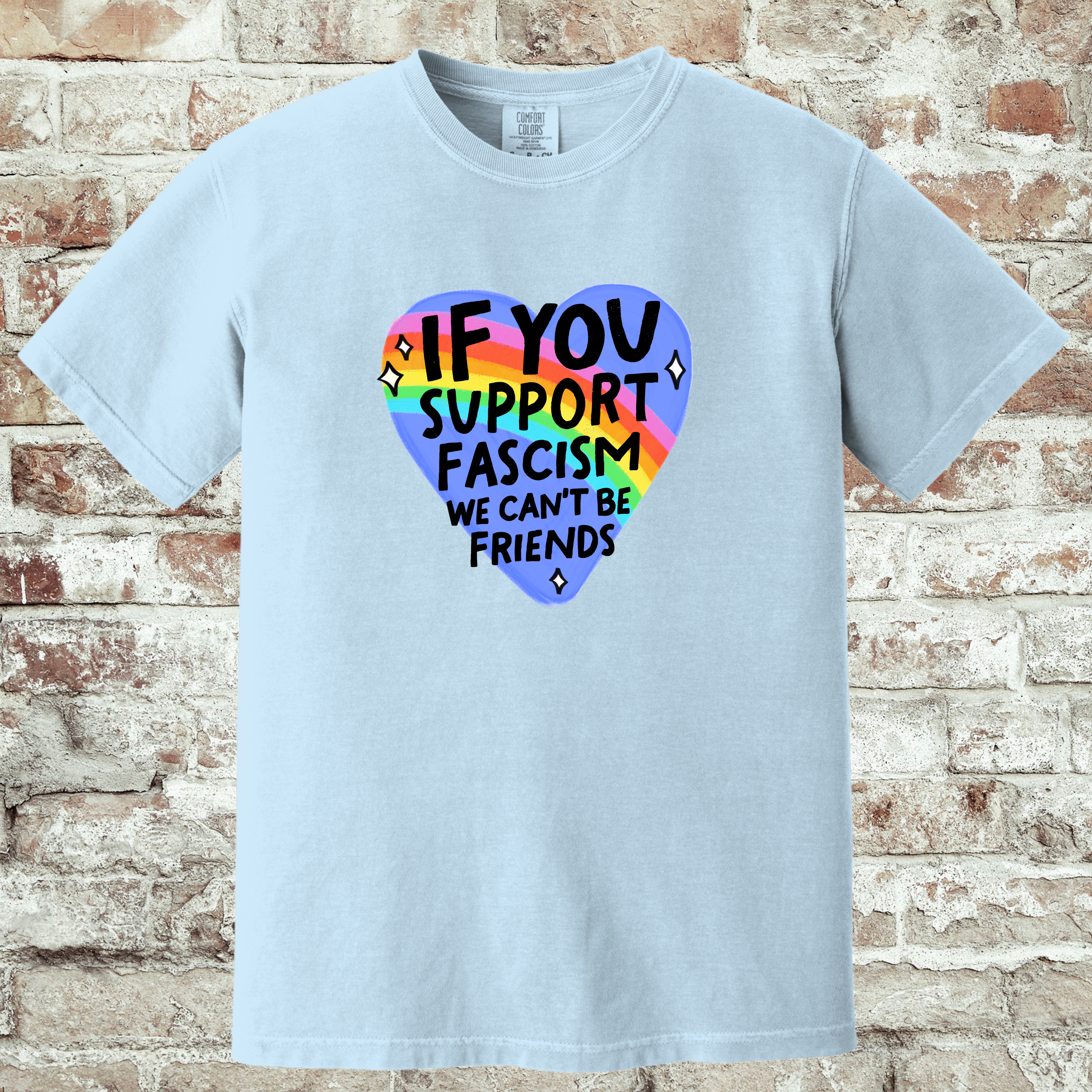 'IF YOU SUPPORT FASCISM, WE CAN'T BE FRIENDS' - Unisex T-Shirt