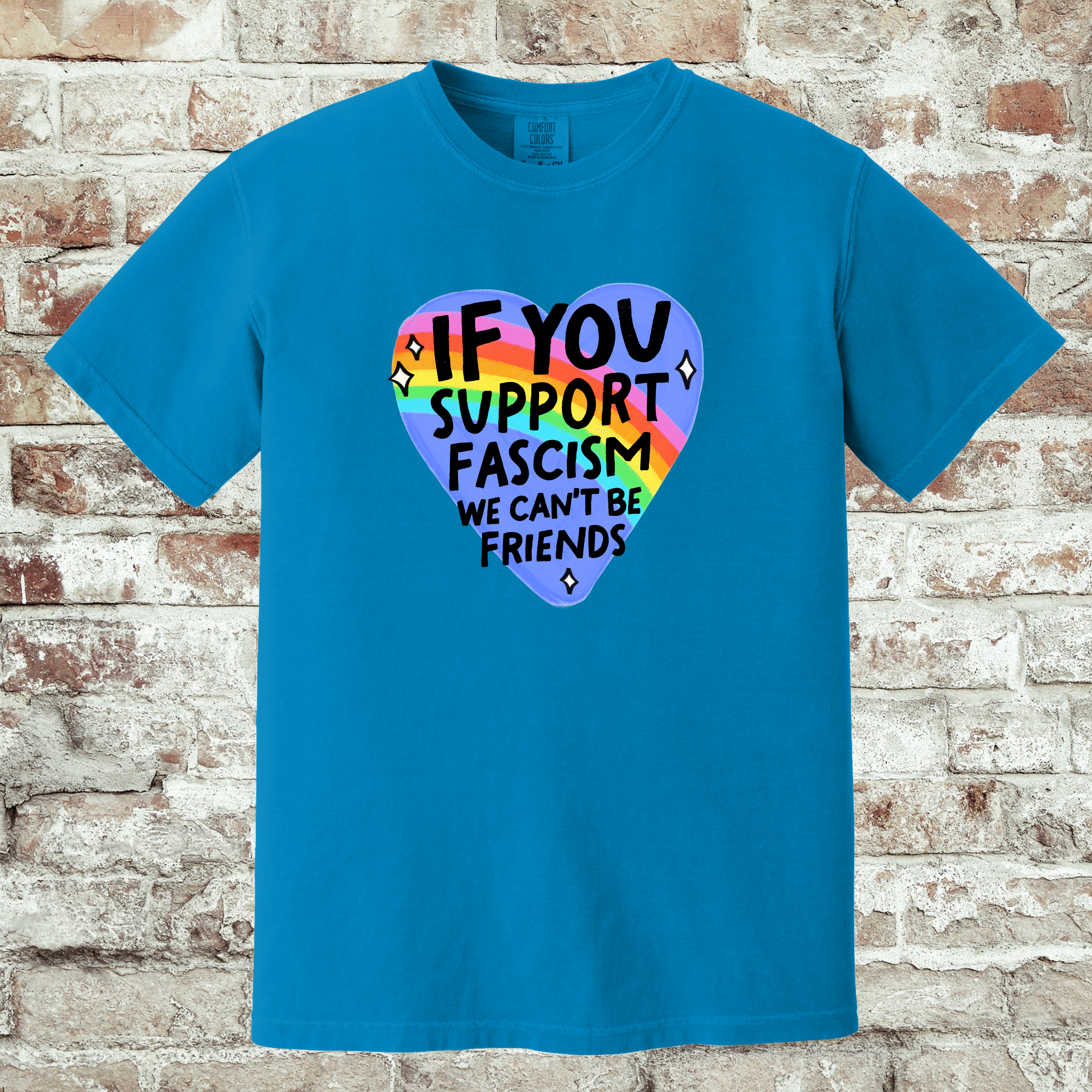 'IF YOU SUPPORT FASCISM, WE CAN'T BE FRIENDS' - Unisex T-Shirt