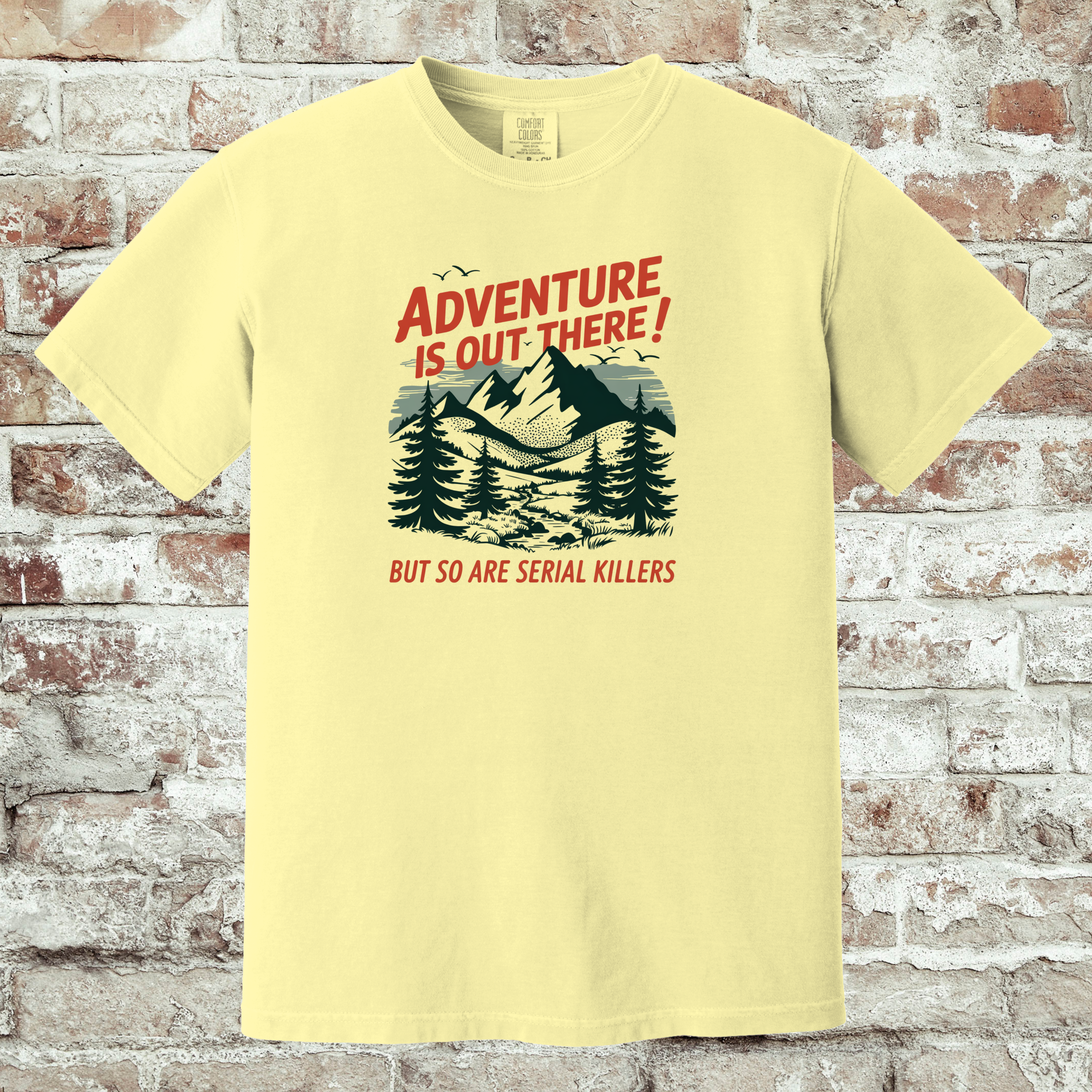 'ADVENTURE IS OUT THERE! BUT SO ARE SERIAL KILLERS!' - Unisex T-Shirt - Adventure AND Anxiety!!