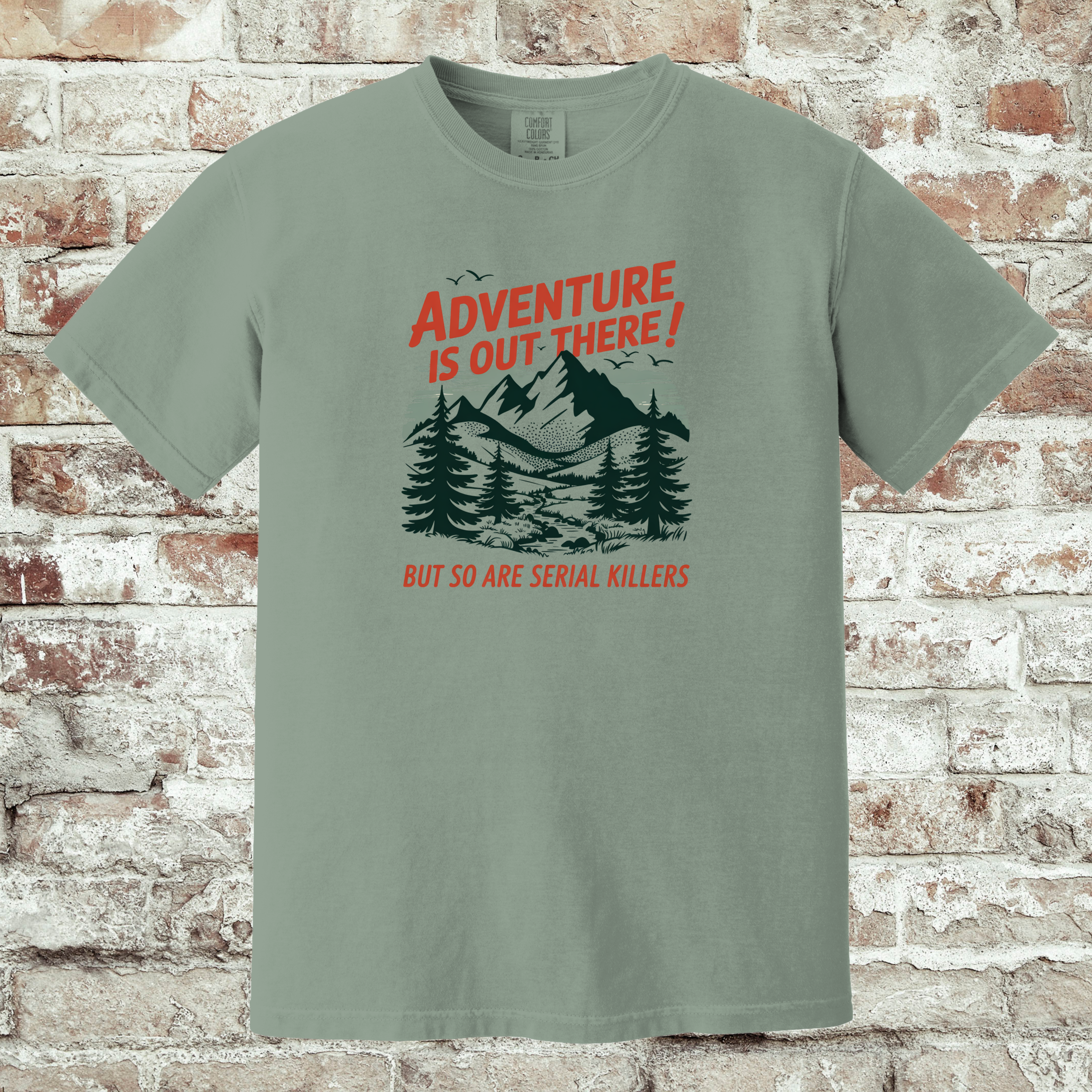 'ADVENTURE IS OUT THERE! BUT SO ARE SERIAL KILLERS!' - Unisex T-Shirt - Adventure AND Anxiety!!