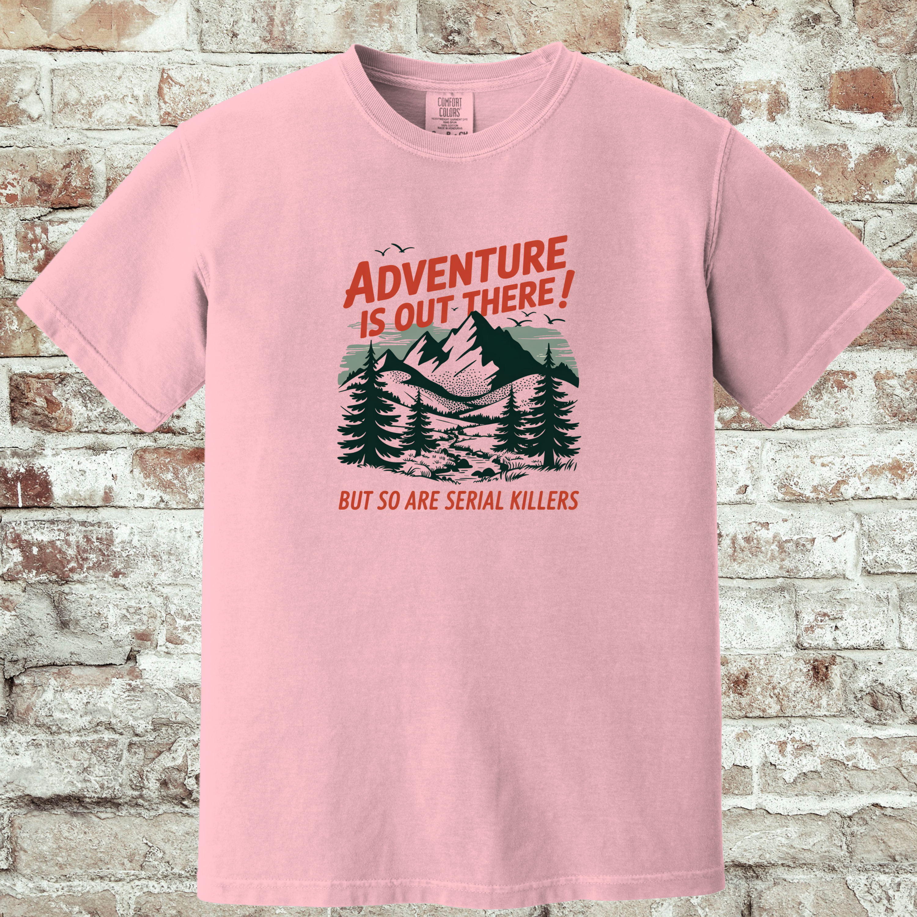 'ADVENTURE IS OUT THERE! BUT SO ARE SERIAL KILLERS!' - Unisex T-Shirt - Adventure AND Anxiety!!