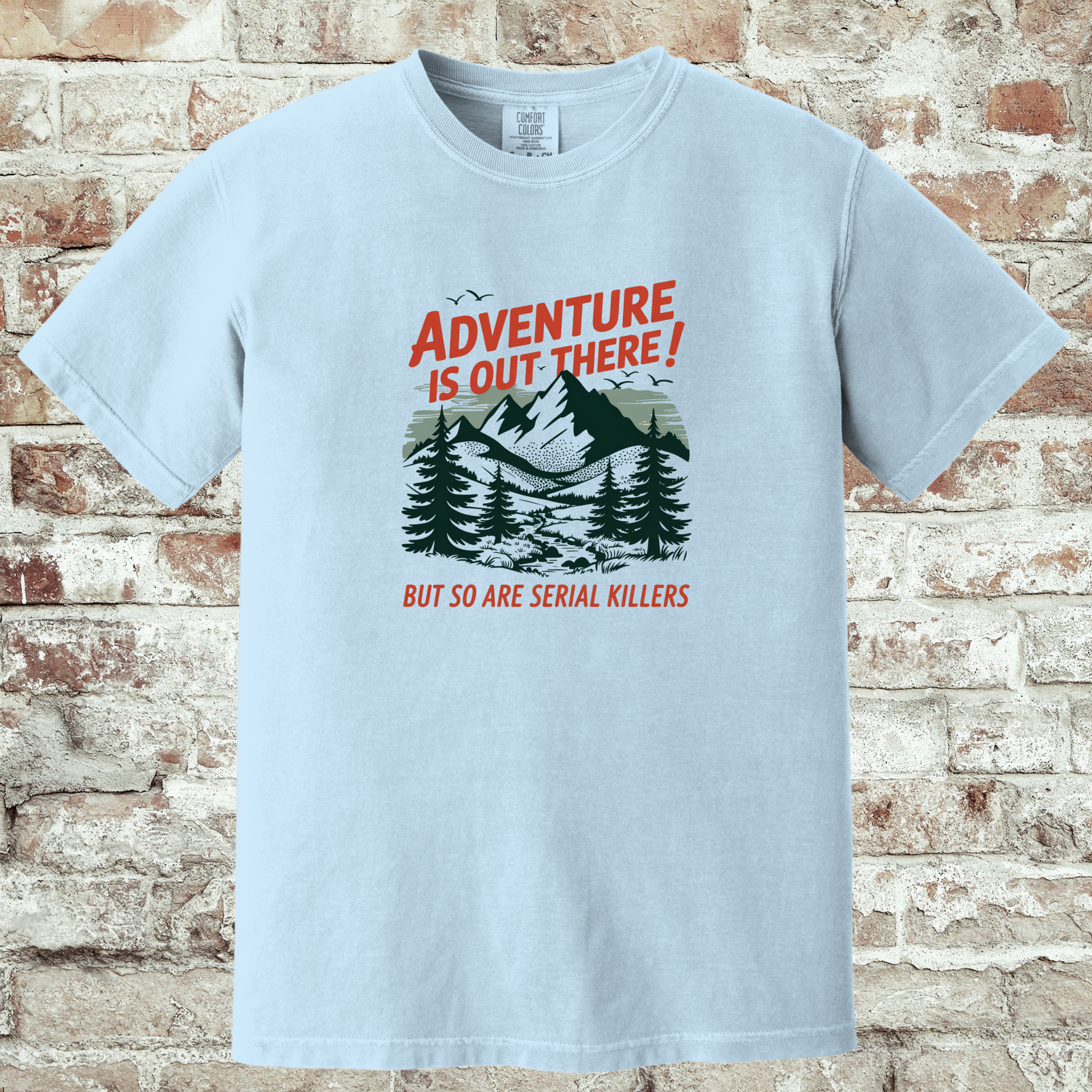 'ADVENTURE IS OUT THERE! BUT SO ARE SERIAL KILLERS!' - Unisex T-Shirt - Adventure AND Anxiety!!