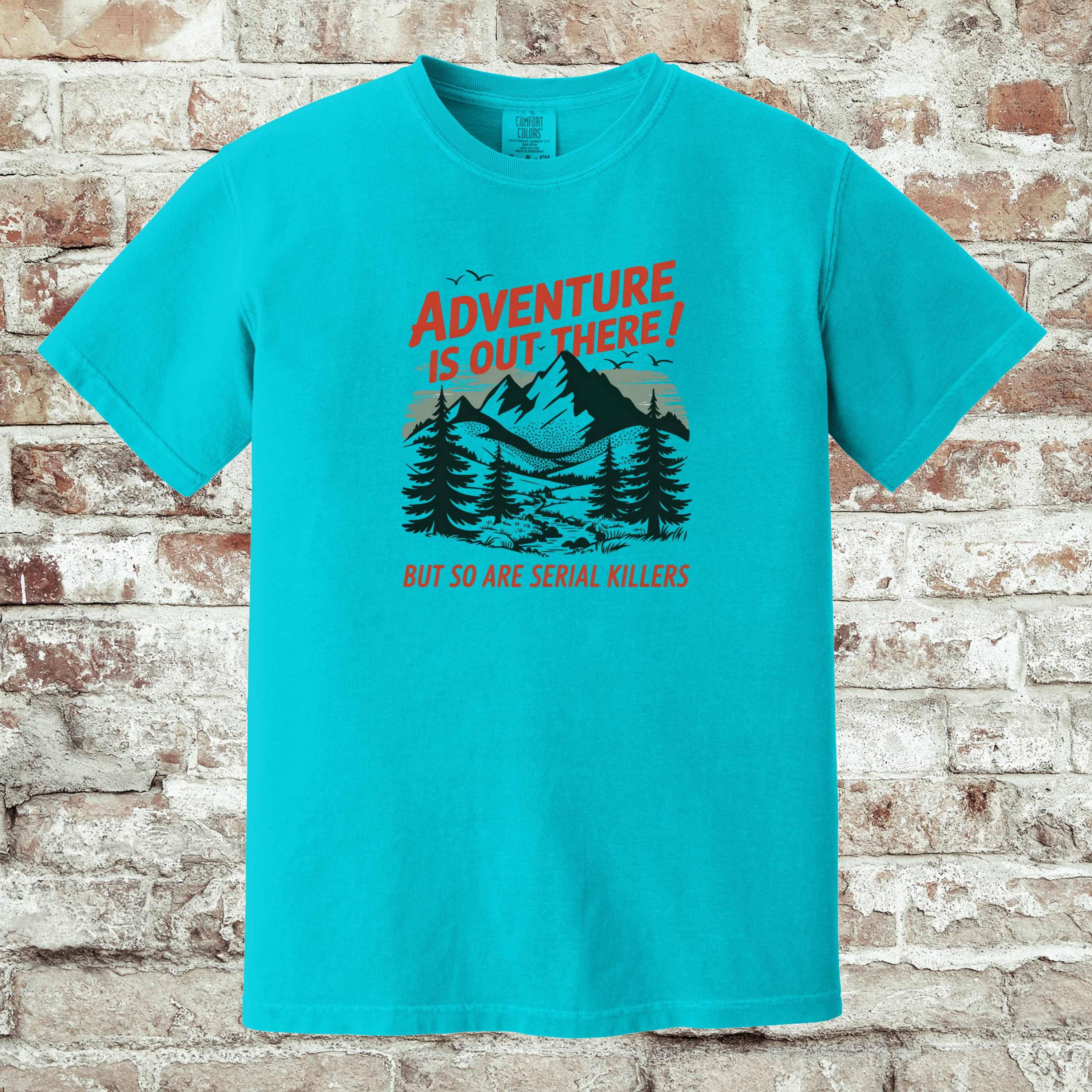 'ADVENTURE IS OUT THERE! BUT SO ARE SERIAL KILLERS!' - Unisex T-Shirt - Adventure AND Anxiety!!