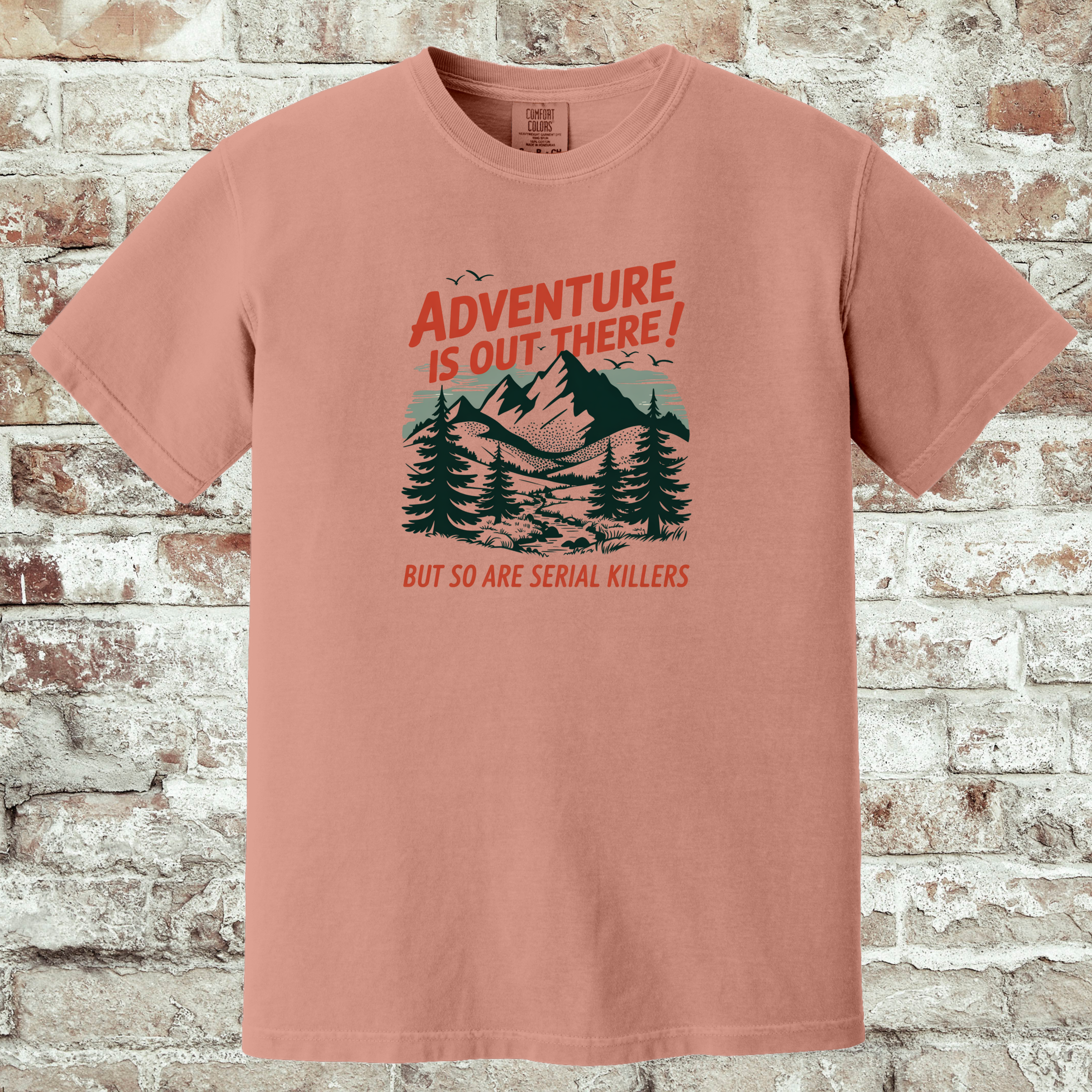 'ADVENTURE IS OUT THERE! BUT SO ARE SERIAL KILLERS!' - Unisex T-Shirt - Adventure AND Anxiety!!