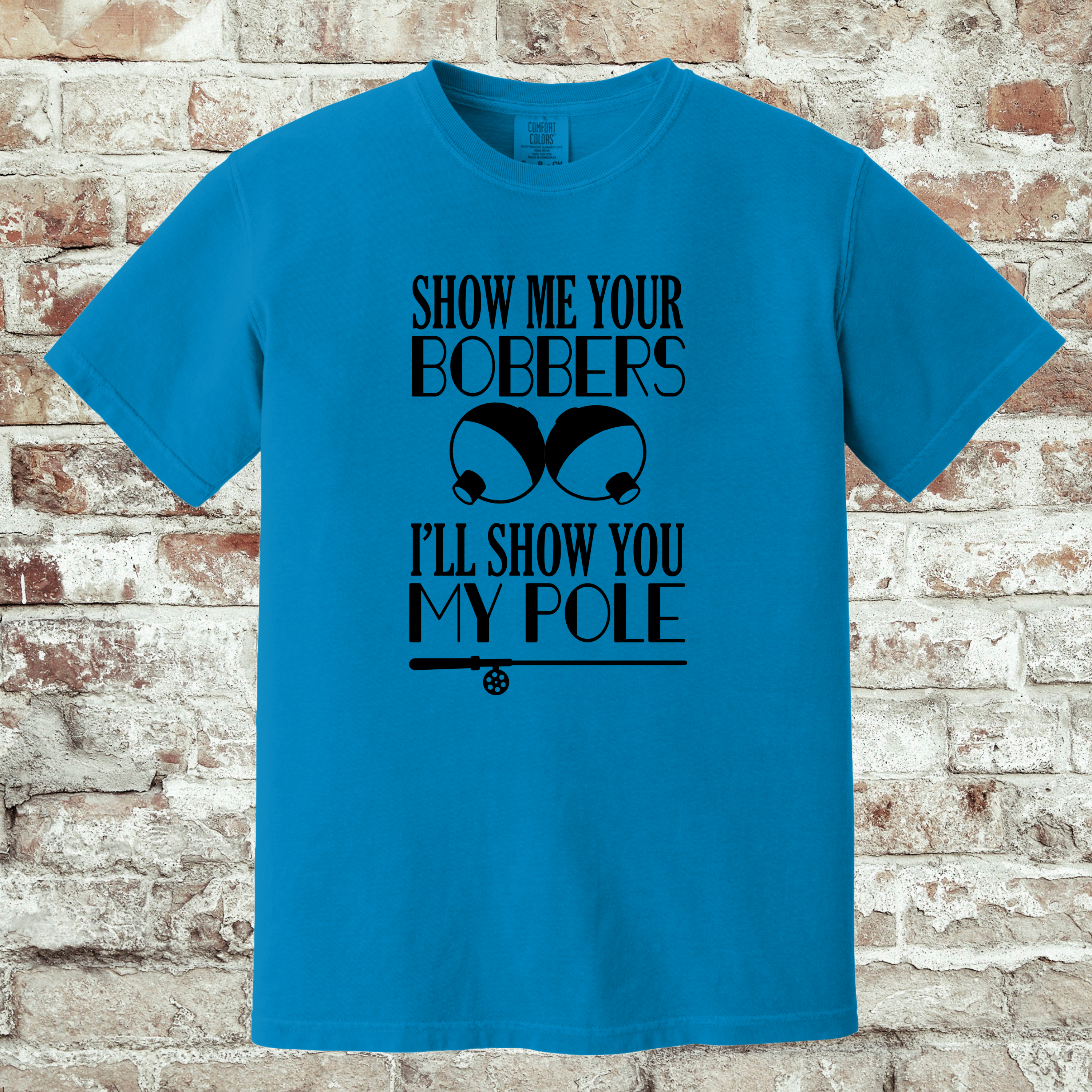 'SHOW ME YOUR BOBBERS AND I'LL SHOW YOU MY POLE' - Unisex T-Shirt - Show It Off!