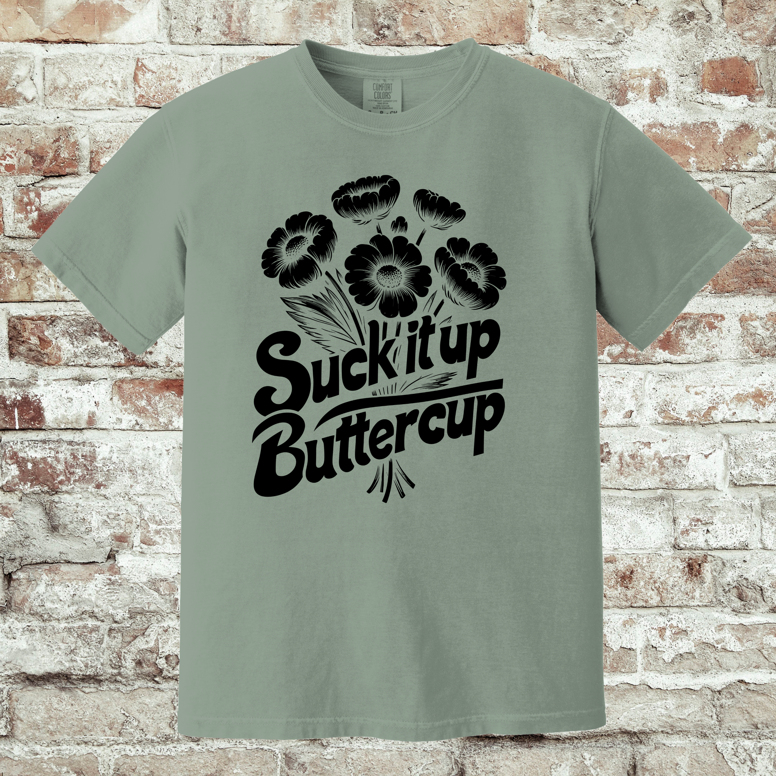 'SUCK IT UP BUTTERCUP' - Unisex T-Shirt - Be A Reminder Of What Strength Looks Like