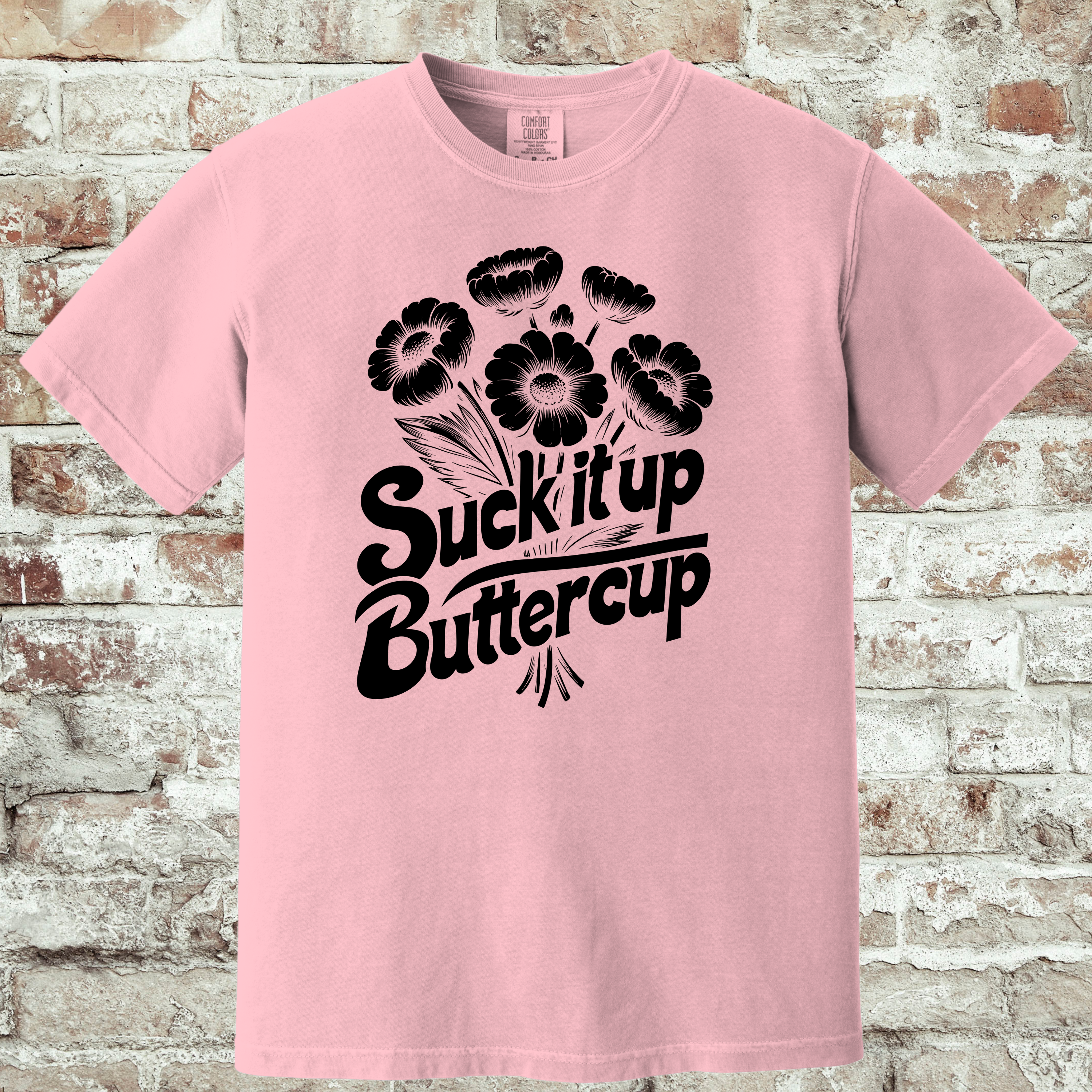 'SUCK IT UP BUTTERCUP' - Unisex T-Shirt - Be A Reminder Of What Strength Looks Like