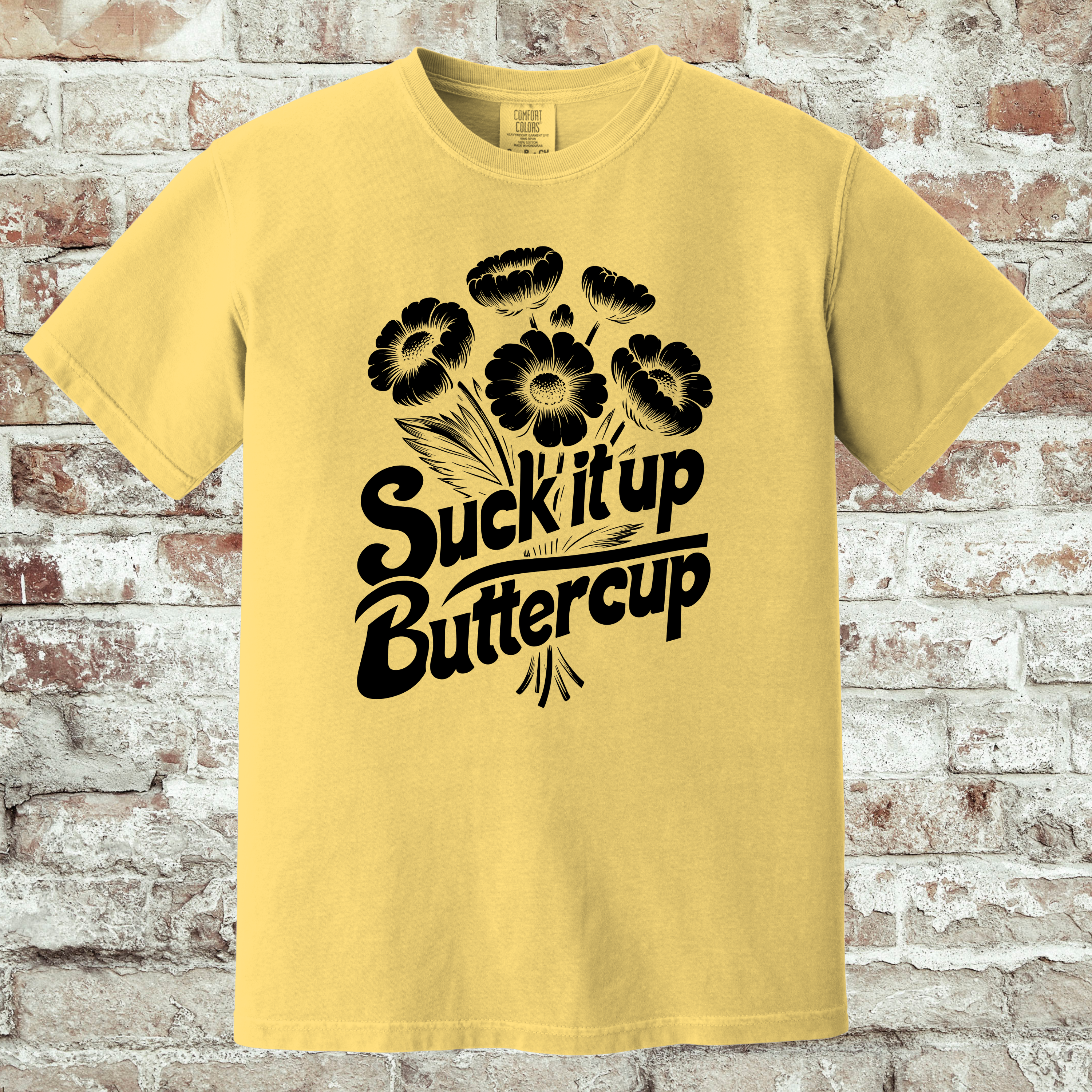 'SUCK IT UP BUTTERCUP' - Unisex T-Shirt - Be A Reminder Of What Strength Looks Like