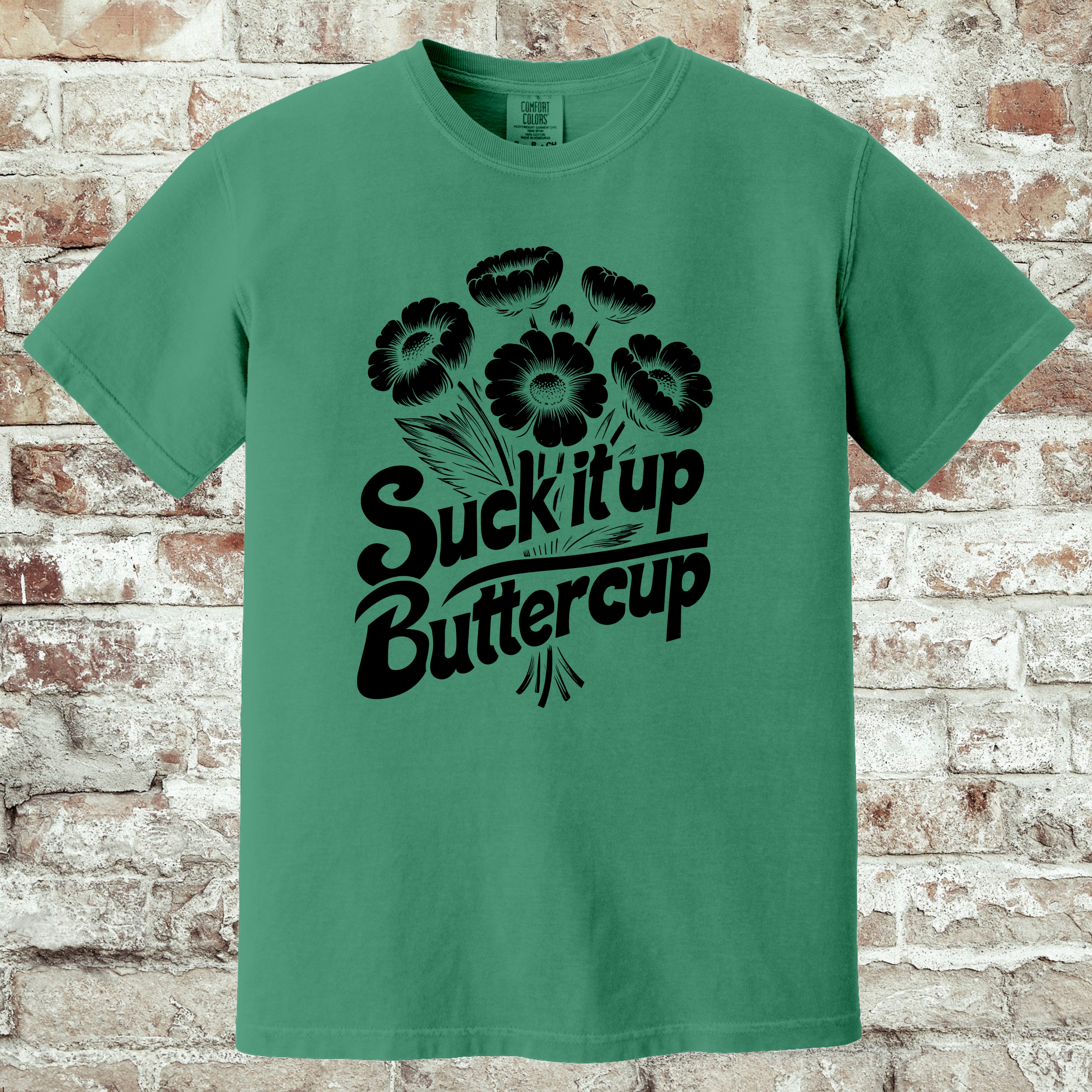 'SUCK IT UP BUTTERCUP' - Unisex T-Shirt - Be A Reminder Of What Strength Looks Like