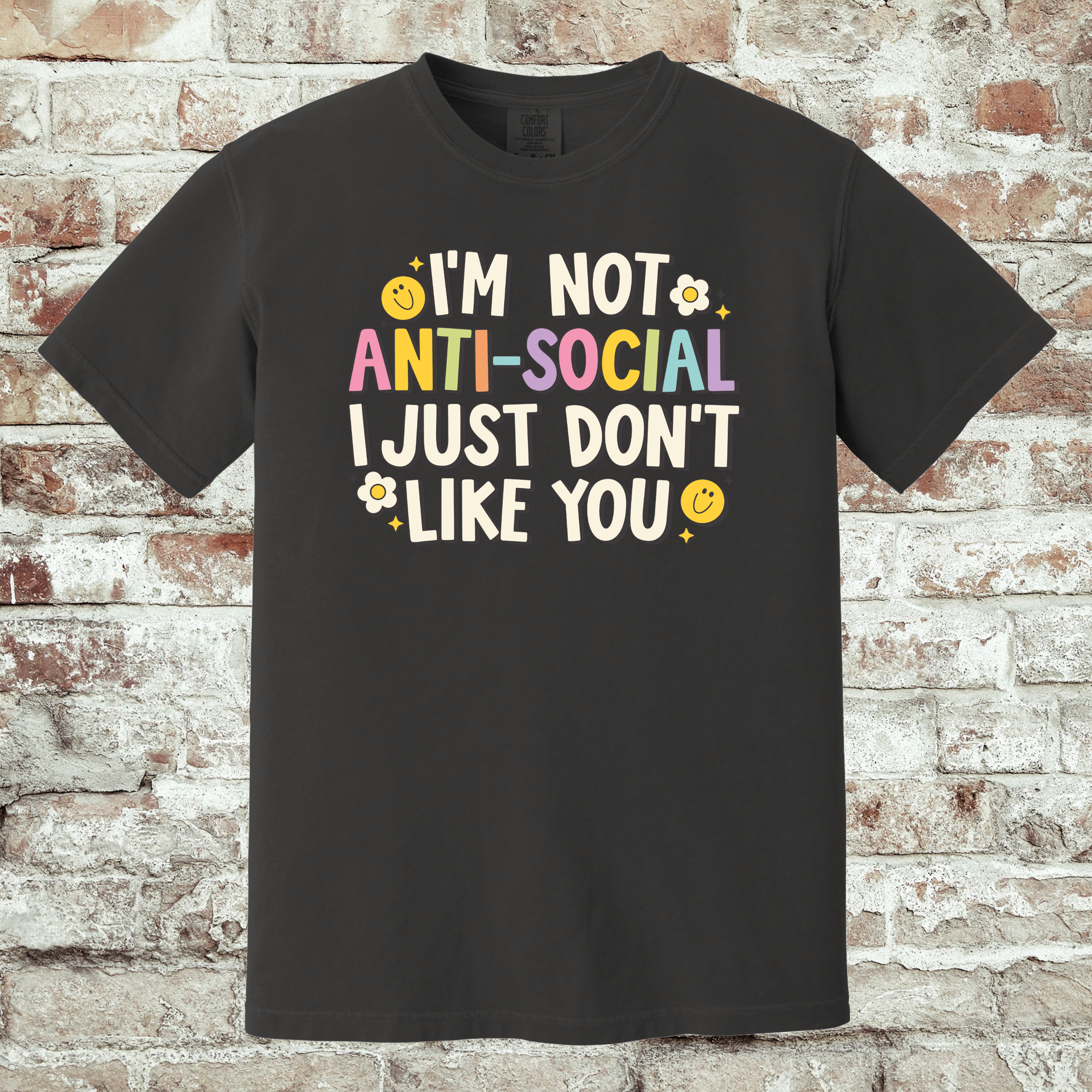 'I'M NOT ANTISOCIAL, I JUST DON'T LIKE YOU' - Unisex Tee - Wear Your Feelings!