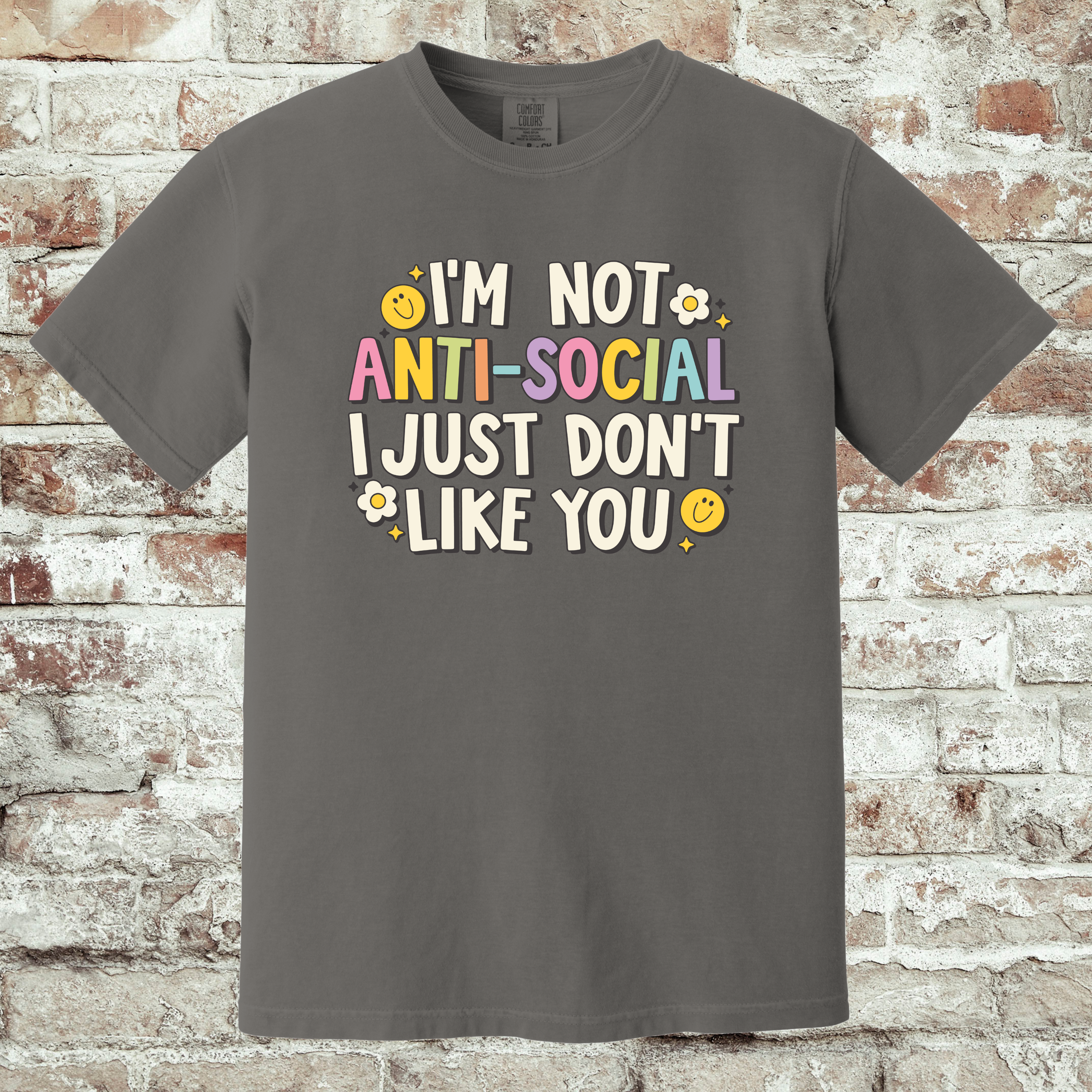 'I'M NOT ANTISOCIAL, I JUST DON'T LIKE YOU' - Unisex Tee - Wear Your Feelings!
