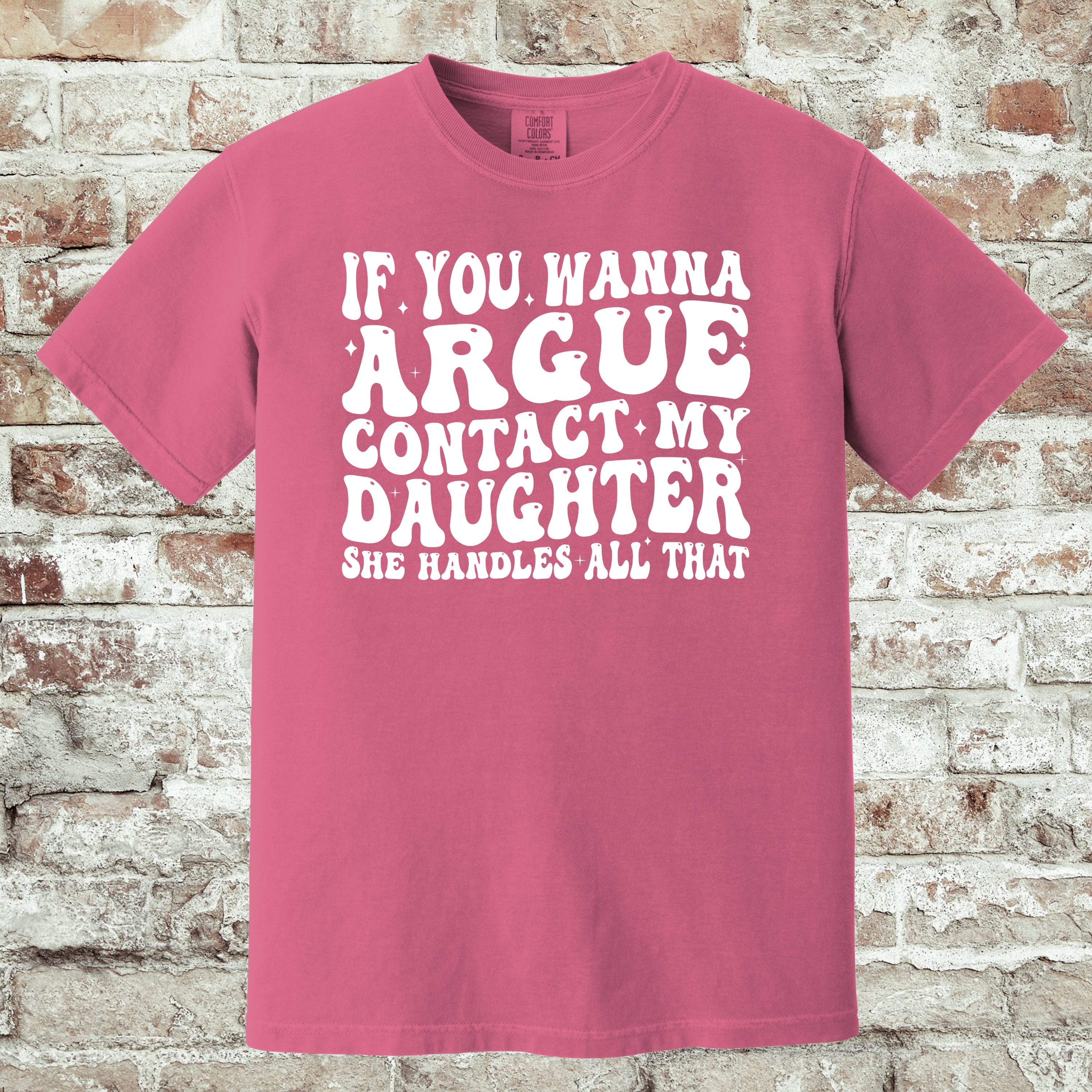 'IF YOU WANNA ARGUE-CONTACT MY DAUGHTER, SHE HANDLES ON THAT.' - Unisex T-Shirt - Got Beef? Talk To My Daughter.